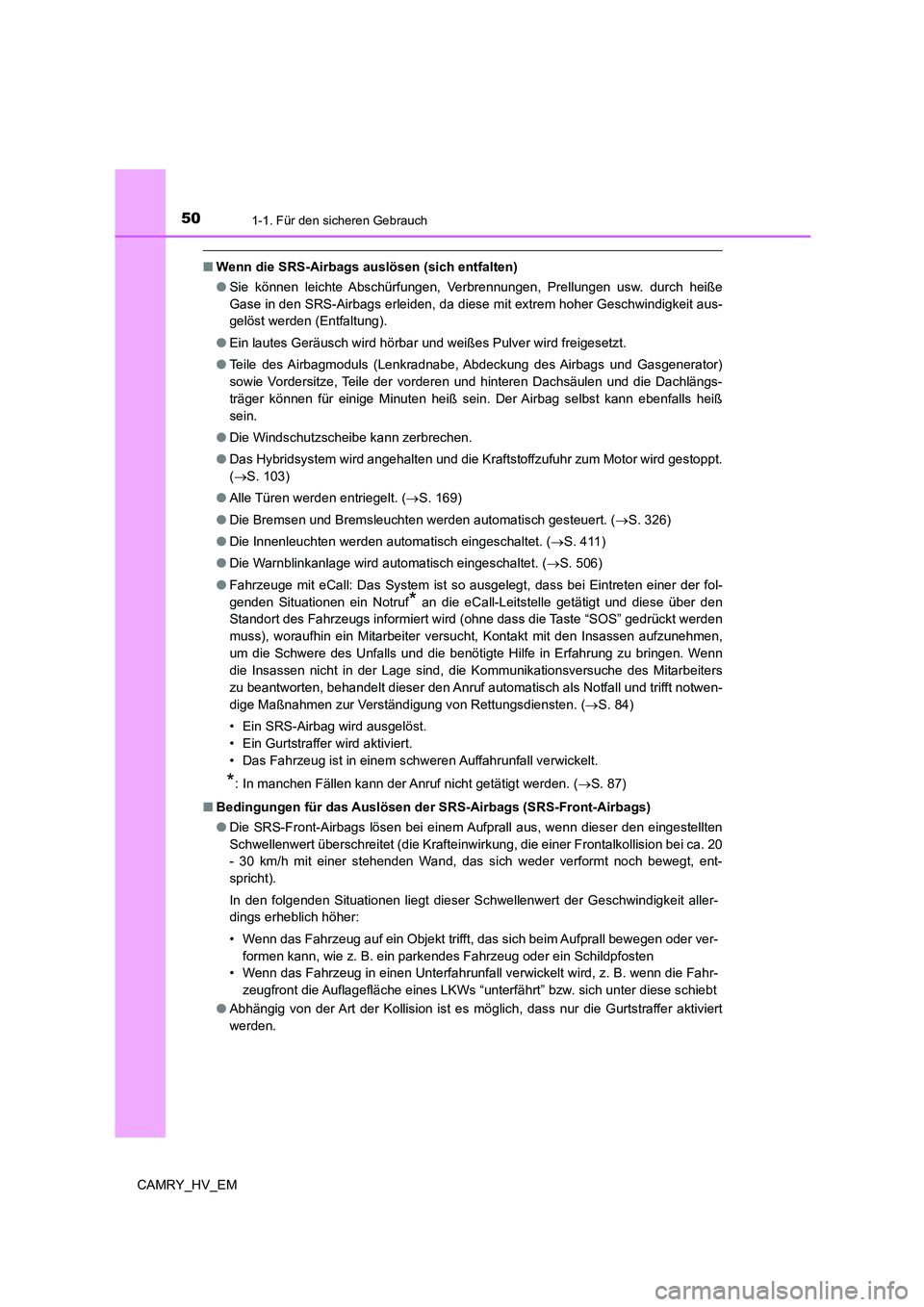 TOYOTA CAMRY 2022 Betriebsanleitungen (in German) 501-1. Für den sicheren Gebrauch
CAMRY_HV_EM
■Wenn die SRS-Airbags auslösen (sich entfalten)
●Sie können leichte Abschürfungen, Verbrennungen, Prellungen usw. durch heiße
Gase in den SRS-Airb TOYOTA CAMRY 2022 Betriebsanleitungen (in German) 501-1. Für den sicheren Gebrauch
CAMRY_HV_EM
■Wenn die SRS-Airbags auslösen (sich entfalten)
●Sie können leichte Abschürfungen, Verbrennungen, Prellungen usw. durch heiße
Gase in den SRS-Airb