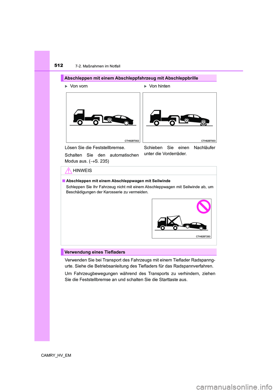 TOYOTA CAMRY 2022 Betriebsanleitungen (in German) 5127-2. Maßnahmen im Notfall
CAMRY_HV_EM
Verwenden Sie bei Transport des Fahrzeugs mit einem Tieflader Radspanng-
urte. Siehe die Betriebsanleitung des Tiefladers für das Radspannverfahren.
Um Fahrz TOYOTA CAMRY 2022 Betriebsanleitungen (in German) 5127-2. Maßnahmen im Notfall
CAMRY_HV_EM
Verwenden Sie bei Transport des Fahrzeugs mit einem Tieflader Radspanng-
urte. Siehe die Betriebsanleitung des Tiefladers für das Radspannverfahren.
Um Fahrz