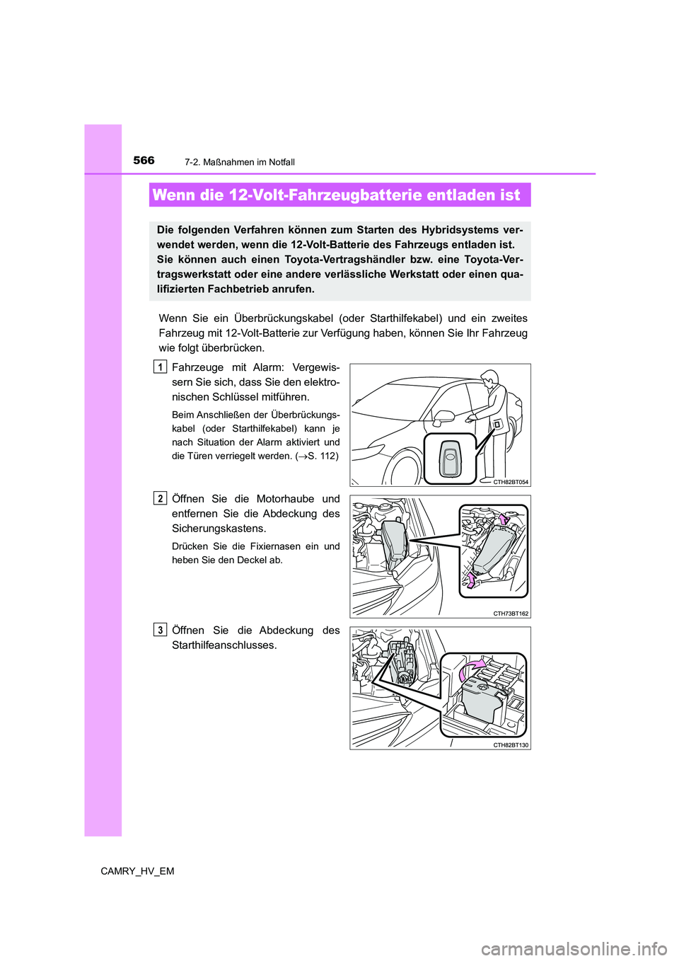 TOYOTA CAMRY 2022 Betriebsanleitungen (in German) 5667-2. Maßnahmen im Notfall
CAMRY_HV_EM
Wenn Sie ein Überbrückungskabel (oder Starthilfekabel) und ein zweites
Fahrzeug mit 12-Volt-Batterie zur Verfügung haben, können Sie Ihr Fahrzeug
wie folg TOYOTA CAMRY 2022 Betriebsanleitungen (in German) 5667-2. Maßnahmen im Notfall
CAMRY_HV_EM
Wenn Sie ein Überbrückungskabel (oder Starthilfekabel) und ein zweites
Fahrzeug mit 12-Volt-Batterie zur Verfügung haben, können Sie Ihr Fahrzeug
wie folg