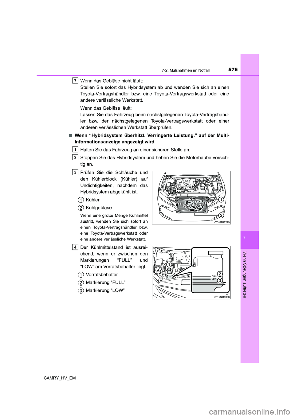TOYOTA CAMRY 2022 Betriebsanleitungen (in German) 5757-2. Maßnahmen im Notfall
7
Wenn Störungen auftreten
CAMRY_HV_EM
Wenn das Gebläse nicht läuft:
Stellen Sie sofort das Hybridsystem ab und wenden Sie sich an einen
Toyota-Vertragshändler bzw. TOYOTA CAMRY 2022 Betriebsanleitungen (in German) 5757-2. Maßnahmen im Notfall
7
Wenn Störungen auftreten
CAMRY_HV_EM
Wenn das Gebläse nicht läuft:
Stellen Sie sofort das Hybridsystem ab und wenden Sie sich an einen
Toyota-Vertragshändler bzw.
