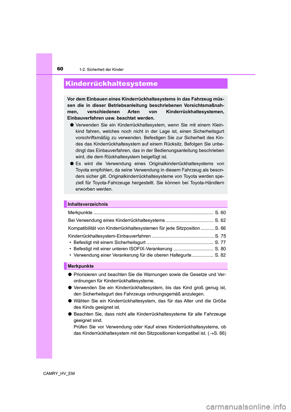 TOYOTA CAMRY 2022 Betriebsanleitungen (in German) 601-2. Sicherheit der Kinder
CAMRY_HV_EM
Merkpunkte ............................................................................................. S. 60
Bei Verwendung eines Kinderrückhaltesystems ... TOYOTA CAMRY 2022 Betriebsanleitungen (in German) 601-2. Sicherheit der Kinder
CAMRY_HV_EM
Merkpunkte ............................................................................................. S. 60
Bei Verwendung eines Kinderrückhaltesystems ...