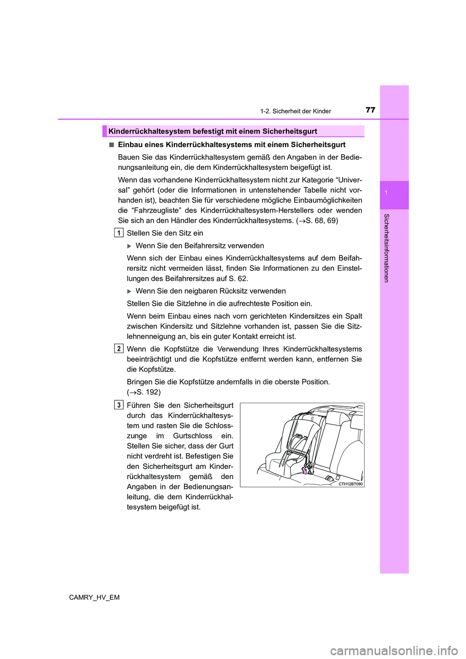 TOYOTA CAMRY 2022 Betriebsanleitungen (in German) 771-2. Sicherheit der Kinder
1
Sicherheitsinformationen
CAMRY_HV_EM■
Einbau eines Kinderrückhaltesystems mit einem Sicherheitsgurt
Bauen Sie das Kinderrückhaltesystem gemäß den Angaben in der Be TOYOTA CAMRY 2022 Betriebsanleitungen (in German) 771-2. Sicherheit der Kinder
1
Sicherheitsinformationen
CAMRY_HV_EM■
Einbau eines Kinderrückhaltesystems mit einem Sicherheitsgurt
Bauen Sie das Kinderrückhaltesystem gemäß den Angaben in der Be