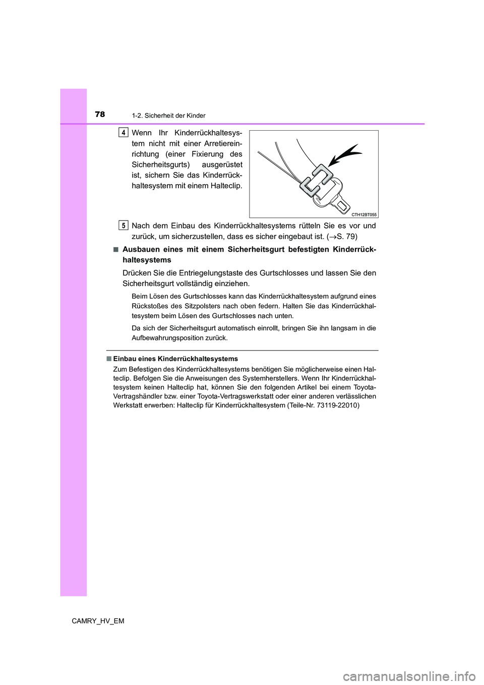 TOYOTA CAMRY 2022 Betriebsanleitungen (in German) 781-2. Sicherheit der Kinder
CAMRY_HV_EM
Wenn Ihr Kinderrückhaltesys-
tem nicht mit einer Arretierein-
richtung (einer Fixierung des
Sicherheitsgurts) ausgerüstet
ist, sichern Sie das Kinderrück-
h TOYOTA CAMRY 2022 Betriebsanleitungen (in German) 781-2. Sicherheit der Kinder
CAMRY_HV_EM
Wenn Ihr Kinderrückhaltesys-
tem nicht mit einer Arretierein-
richtung (einer Fixierung des
Sicherheitsgurts) ausgerüstet
ist, sichern Sie das Kinderrück-
h