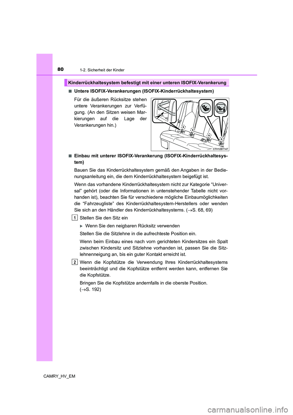 TOYOTA CAMRY 2022 Betriebsanleitungen (in German) 801-2. Sicherheit der Kinder
CAMRY_HV_EM■
Untere ISOFIX-Verankerungen (ISOFIX-Kinderrückhaltesystem)
Für die äußeren Rücksitze stehen
untere Verankerungen zur Verfü-
gung. (An den Sitzen weise TOYOTA CAMRY 2022 Betriebsanleitungen (in German) 801-2. Sicherheit der Kinder
CAMRY_HV_EM■
Untere ISOFIX-Verankerungen (ISOFIX-Kinderrückhaltesystem)
Für die äußeren Rücksitze stehen
untere Verankerungen zur Verfü-
gung. (An den Sitzen weise