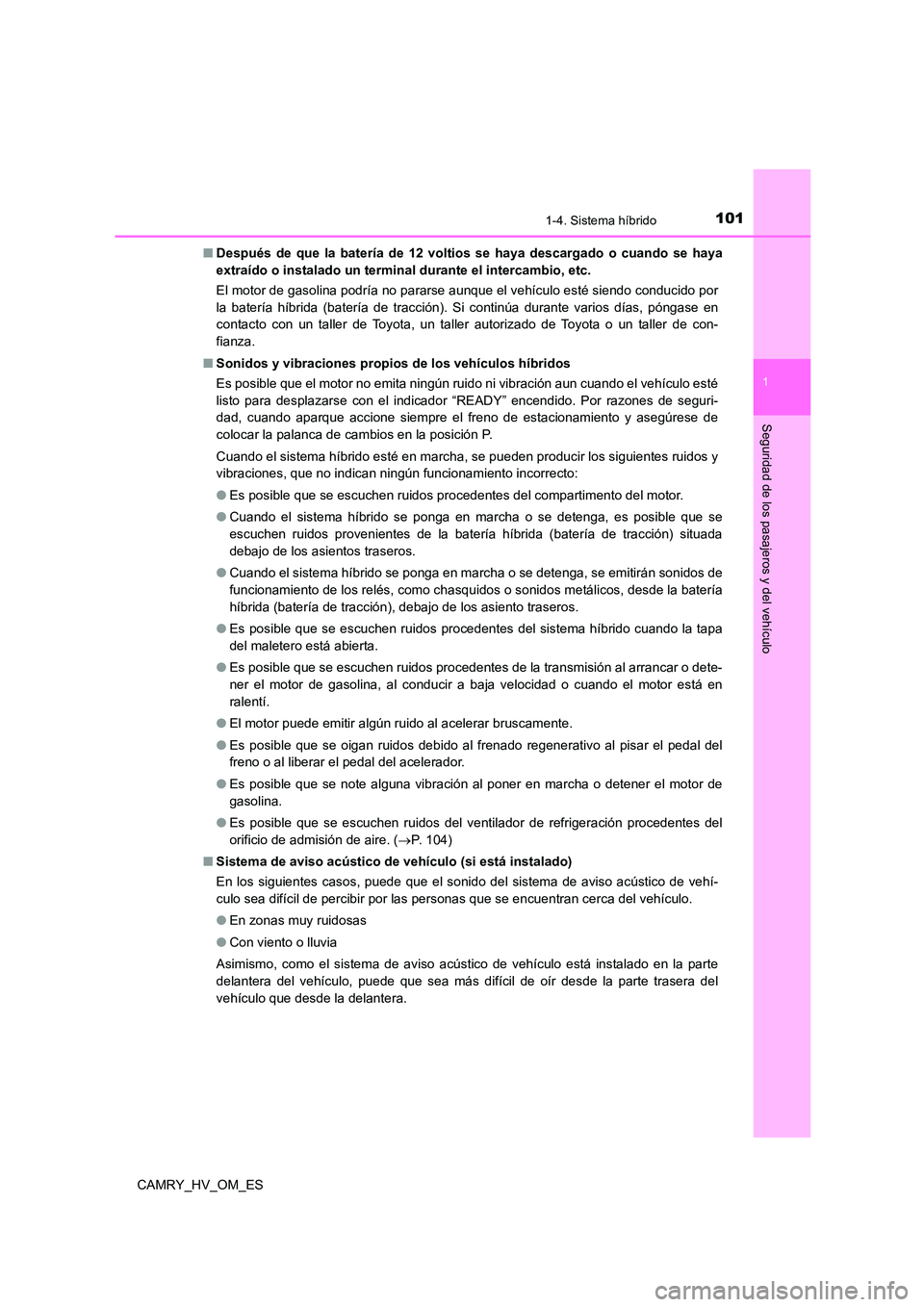 TOYOTA CAMRY 2022  Manual del propietario (in Spanish) 1011-4. Sistema híbrido
1
Seguridad de los pasajeros y del vehículo
CAMRY_HV_OM_ES 
■ Después de que la batería de 12 voltios se haya descargado o cuando se haya 
extraído o instalado un termin