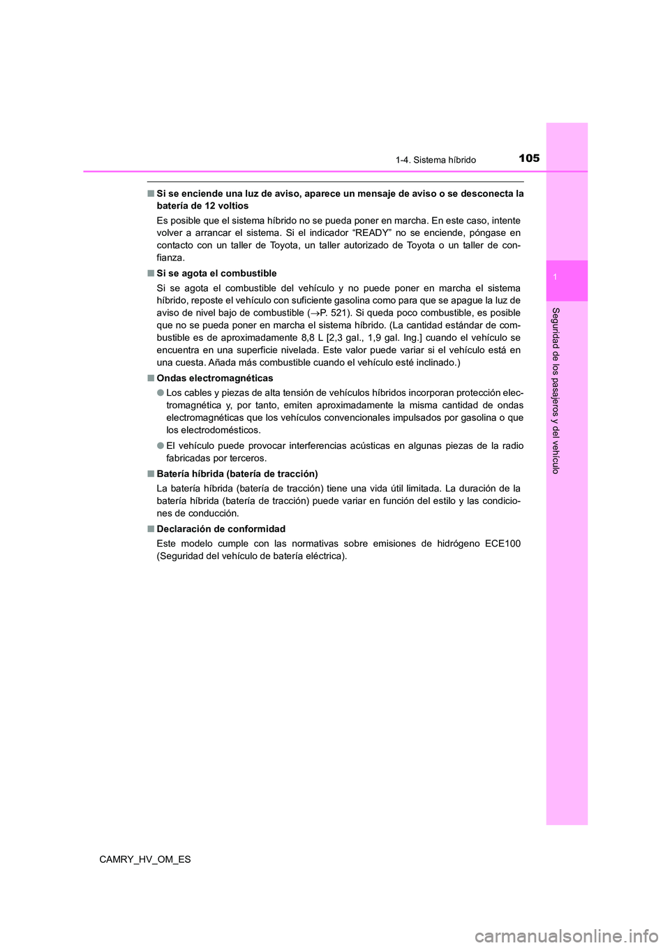 TOYOTA CAMRY 2022  Manual del propietario (in Spanish) 1051-4. Sistema híbrido
1
Seguridad de los pasajeros y del vehículo
CAMRY_HV_OM_ES
■Si se enciende una luz de aviso, aparece un mensaje de aviso o se desconecta la 
batería de 12 voltios 
Es posi