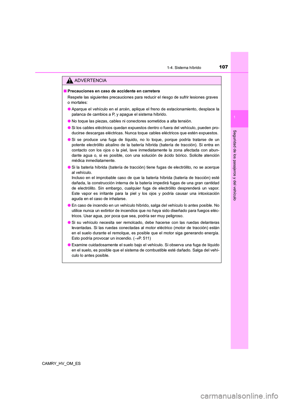 TOYOTA CAMRY 2022  Manual del propietario (in Spanish) 1071-4. Sistema híbrido
1
Seguridad de los pasajeros y del vehículo
CAMRY_HV_OM_ES
ADVERTENCIA
■Precauciones en caso de accidente en carretera 
Respete las siguientes precauciones para reducir el 