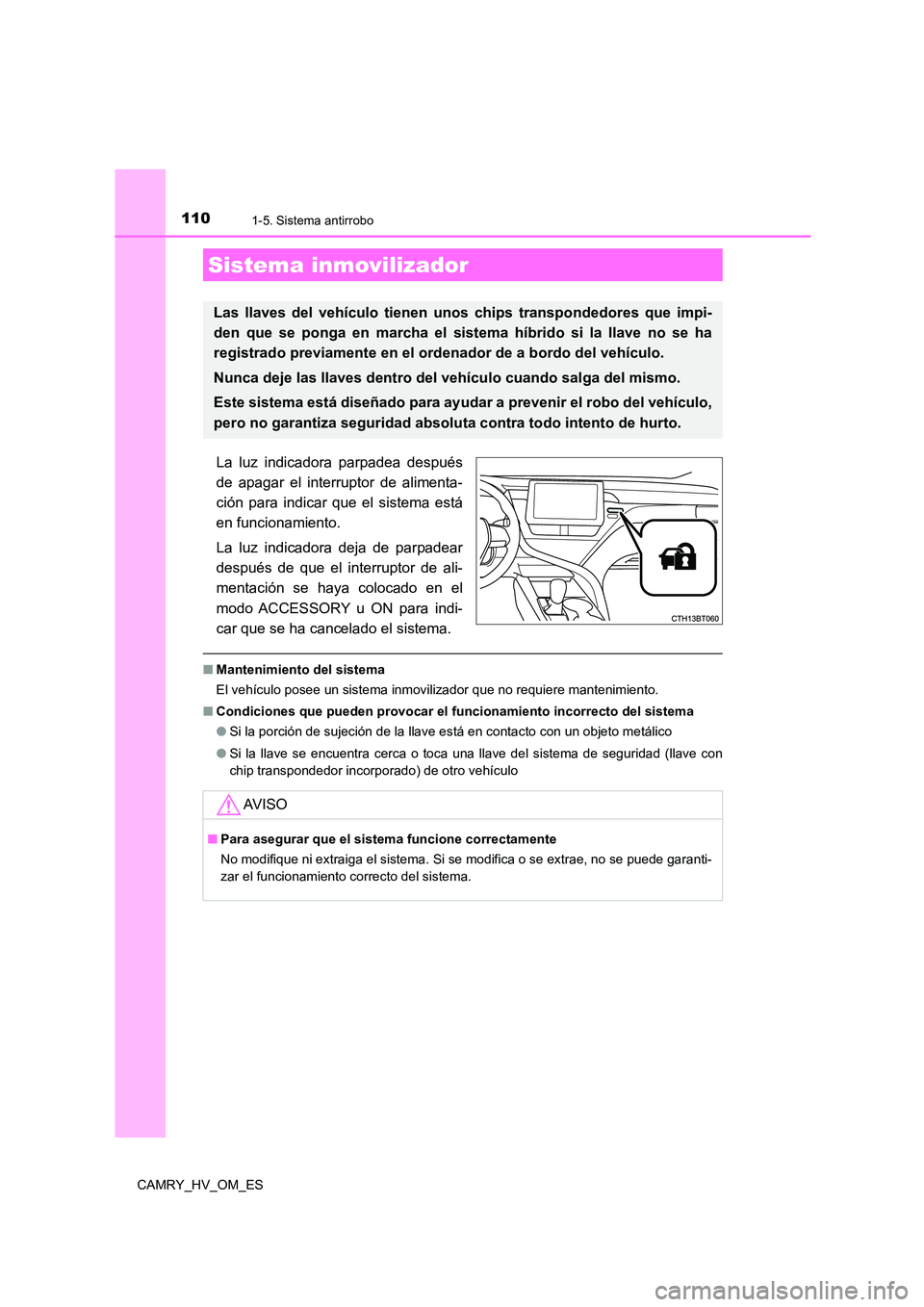 TOYOTA CAMRY 2022 Manual del propietario (in Spanish) 110
CAMRY_HV_OM_ES
1-5. Sistema antirrobo
La luz indicadora parpadea después
de apagar el interruptor de alimenta-
ción para indicar que el sistema está
en funcionamiento.
La luz indicadora deja TOYOTA CAMRY 2022 Manual del propietario (in Spanish) 110
CAMRY_HV_OM_ES
1-5. Sistema antirrobo
La luz indicadora parpadea después
de apagar el interruptor de alimenta-
ción para indicar que el sistema está
en funcionamiento.
La luz indicadora deja