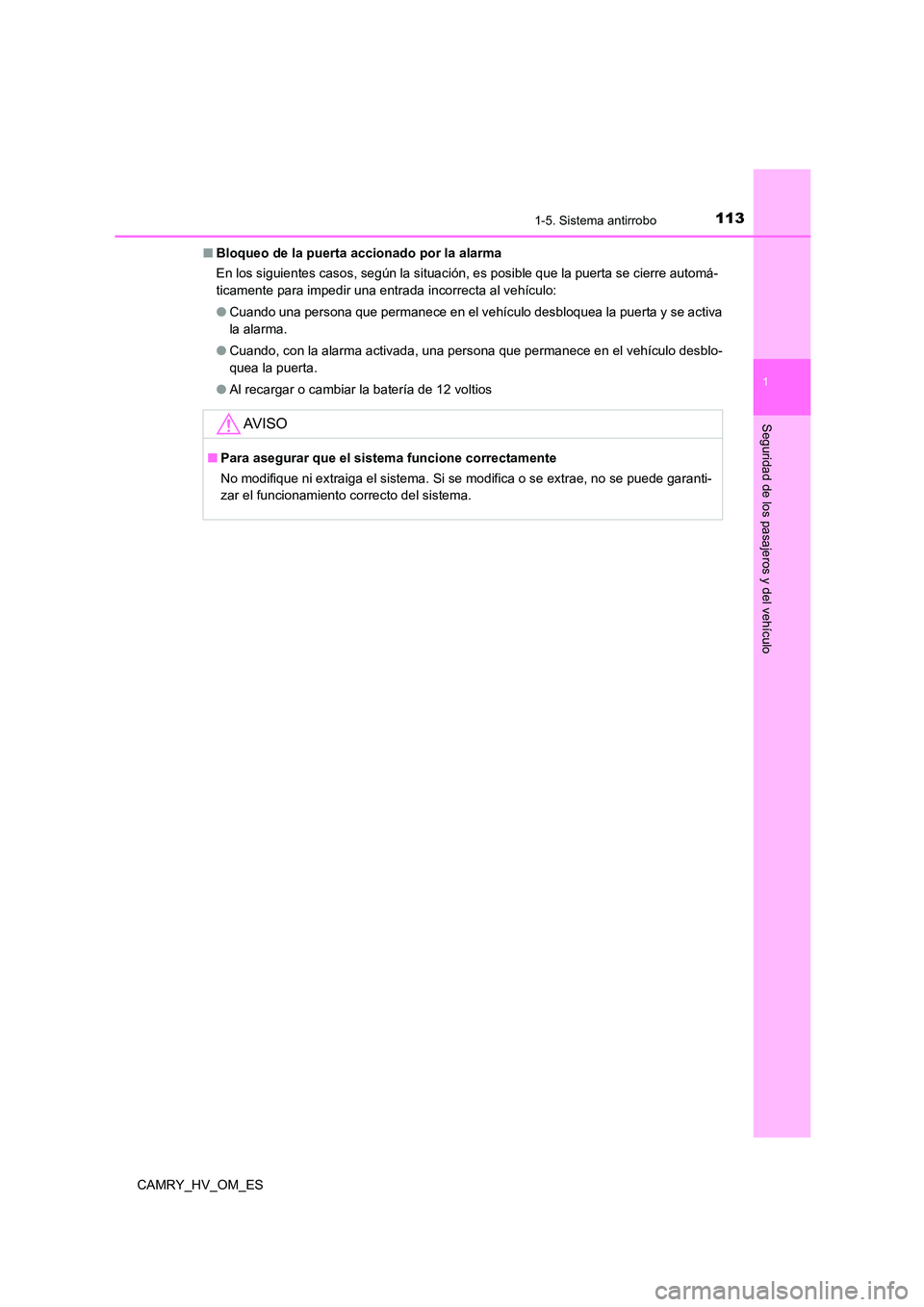 TOYOTA CAMRY 2022 Manual del propietario (in Spanish) 1131-5. Sistema antirrobo
1
Seguridad de los pasajeros y del vehículo
CAMRY_HV_OM_ES
■ Bloqueo de la puerta accionado por la alarma
En los siguientes casos, según la situación, es posible que l TOYOTA CAMRY 2022 Manual del propietario (in Spanish) 1131-5. Sistema antirrobo
1
Seguridad de los pasajeros y del vehículo
CAMRY_HV_OM_ES
■ Bloqueo de la puerta accionado por la alarma
En los siguientes casos, según la situación, es posible que l