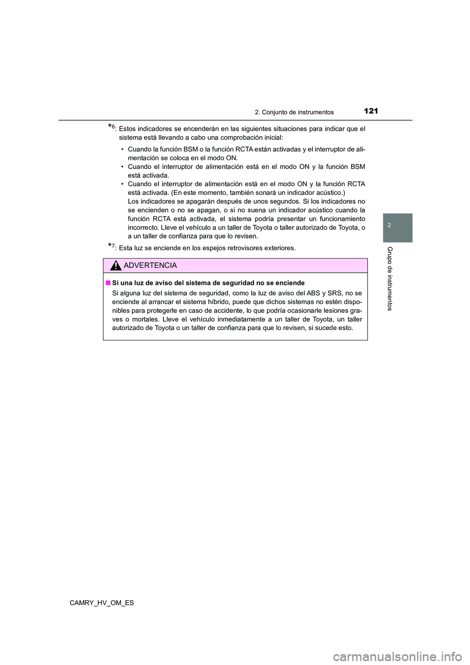 TOYOTA CAMRY 2022  Manual del propietario (in Spanish) 1212. Conjunto de instrumentos
2
Grupo de instrumentos
CAMRY_HV_OM_ES
*6: Estos indicadores se encenderán en las siguientes situaciones para indicar que el 
sistema está llevando a cabo una comproba