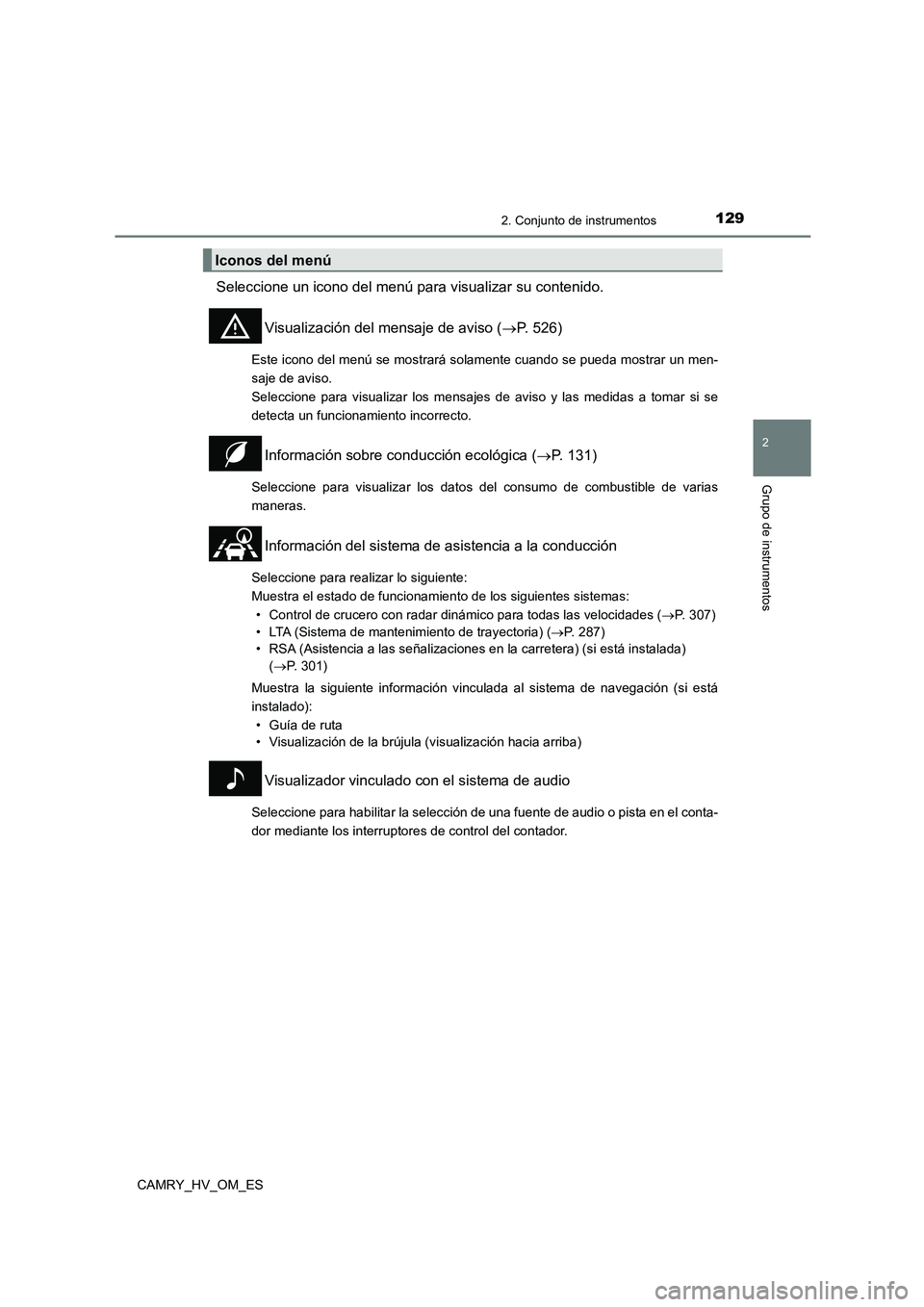 TOYOTA CAMRY 2022  Manual del propietario (in Spanish) 1292. Conjunto de instrumentos
2
Grupo de instrumentos
CAMRY_HV_OM_ES
Seleccione un icono del menú para visualizar su contenido. 
Visualización del mensaje de aviso ( P. 526)
Este icono del menú