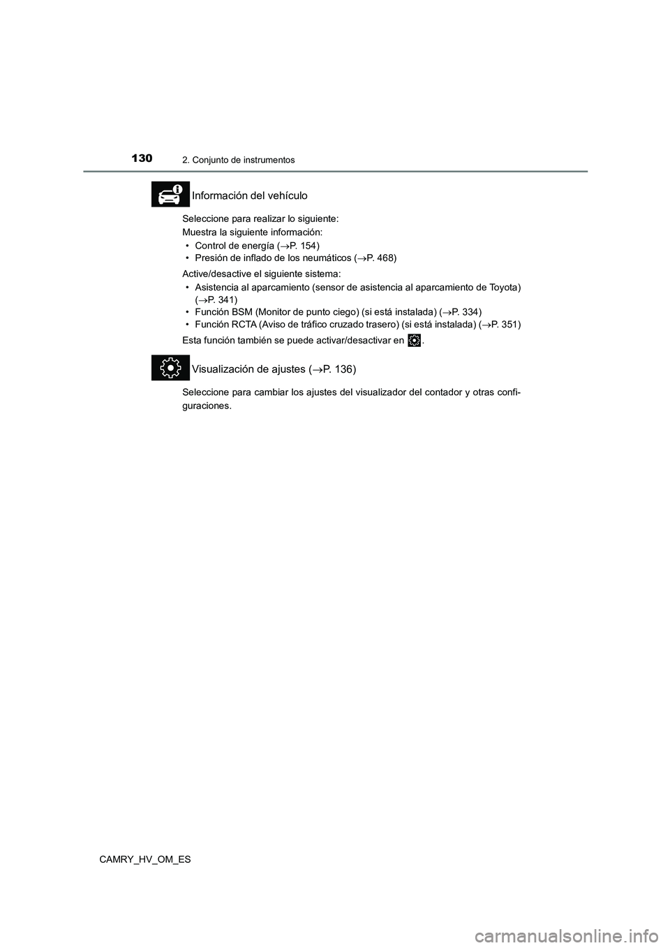 TOYOTA CAMRY 2022  Manual del propietario (in Spanish) 1302. Conjunto de instrumentos
CAMRY_HV_OM_ES
Información del vehículo
Seleccione para realizar lo siguiente:  
Muestra la siguiente información:
• Control de energía ( P.  1 5 4 ) 
• Presi