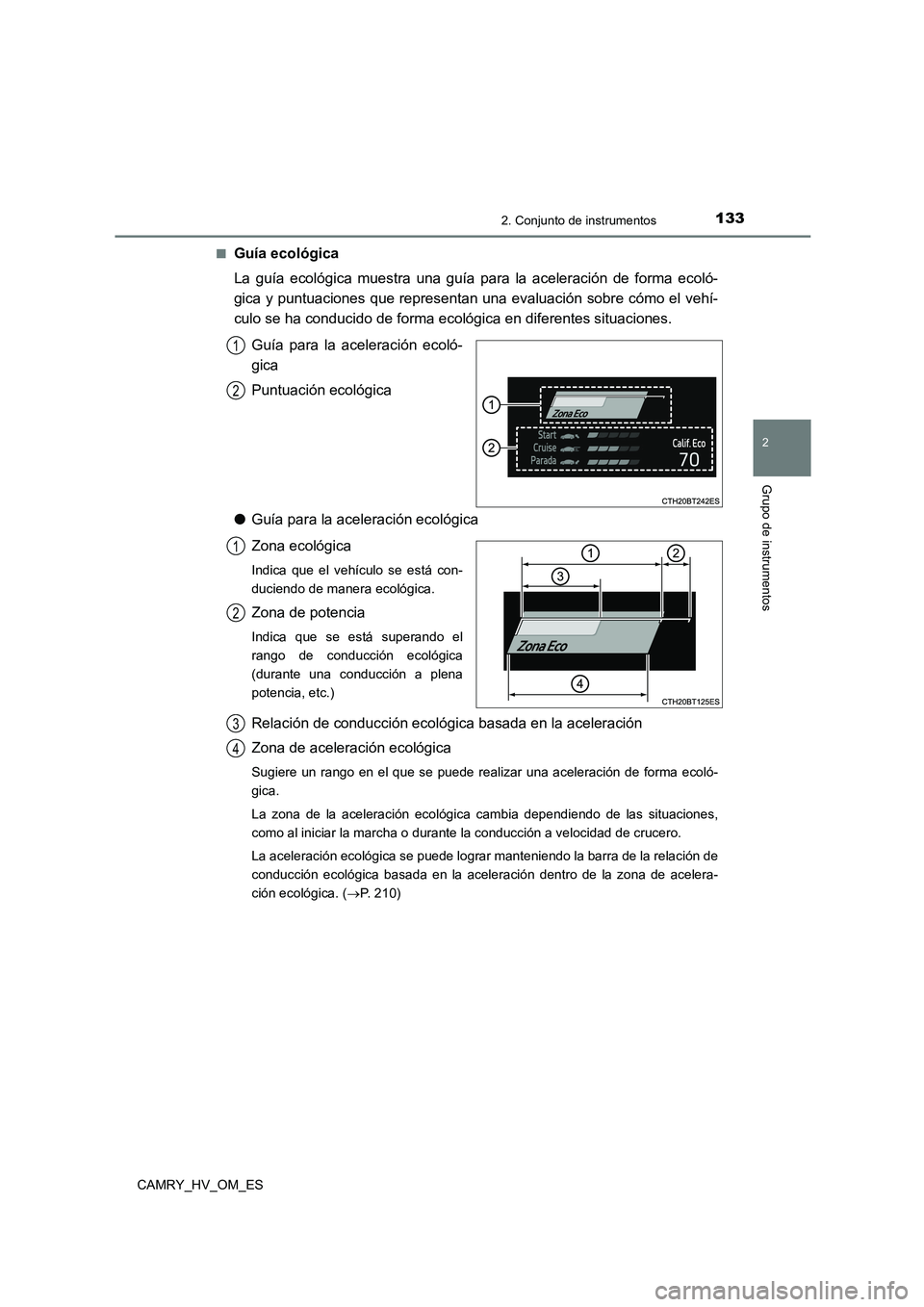TOYOTA CAMRY 2022  Manual del propietario (in Spanish) 1332. Conjunto de instrumentos
2
Grupo de instrumentos
CAMRY_HV_OM_ES 
■Guía ecológica 
La guía ecológica muestra una guía para la aceleración de forma ecoló- 
gica y puntuaciones que represe