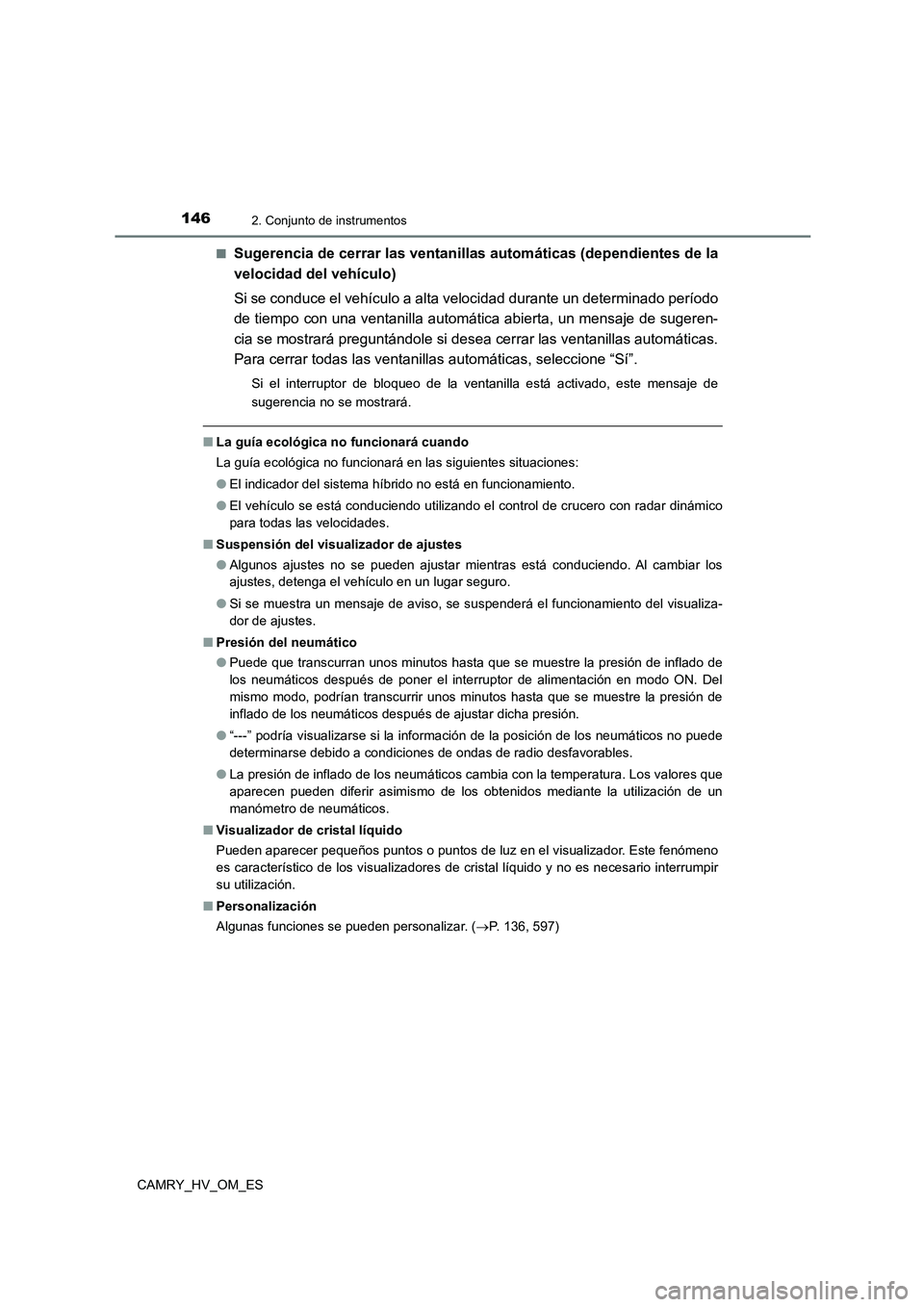 TOYOTA CAMRY 2022  Manual del propietario (in Spanish) 1462. Conjunto de instrumentos
CAMRY_HV_OM_ES 
■Sugerencia de cerrar las ventanillas  automáticas (dependientes de la 
velocidad del vehículo) 
Si se conduce el vehículo a alta velocidad durante 