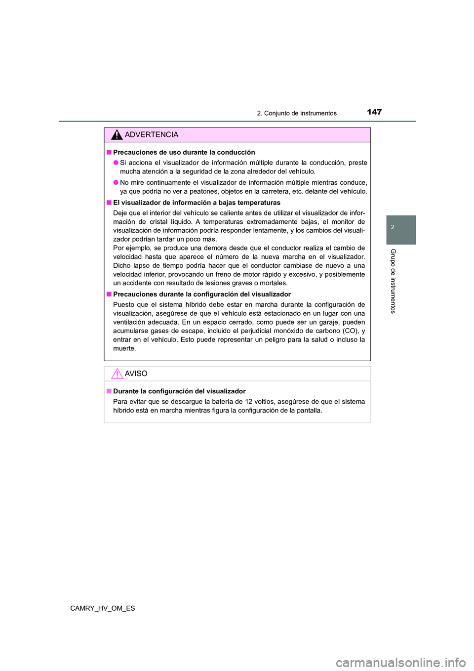 TOYOTA CAMRY 2022  Manual del propietario (in Spanish) 1472. Conjunto de instrumentos
2
Grupo de instrumentos
CAMRY_HV_OM_ES
ADVERTENCIA
■Precauciones de uso durante la conducción 
● Si acciona el visualizador de información múltiple durante la con