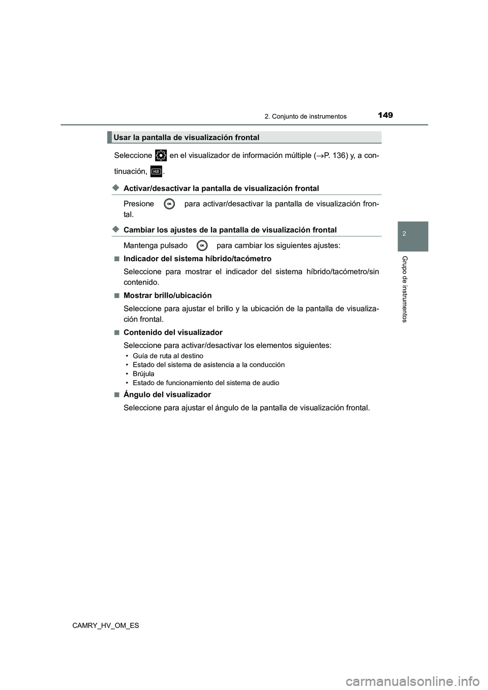 TOYOTA CAMRY 2022 Manual del propietario (in Spanish) 1492. Conjunto de instrumentos
2
Grupo de instrumentos
CAMRY_HV_OM_ES
Seleccione en el visualizador de información múltiple (P. 136) y, a con-
tinuación, .
◆Activar/desactivar la pantalla d TOYOTA CAMRY 2022 Manual del propietario (in Spanish) 1492. Conjunto de instrumentos
2
Grupo de instrumentos
CAMRY_HV_OM_ES
Seleccione en el visualizador de información múltiple (P. 136) y, a con-
tinuación, .
◆Activar/desactivar la pantalla d