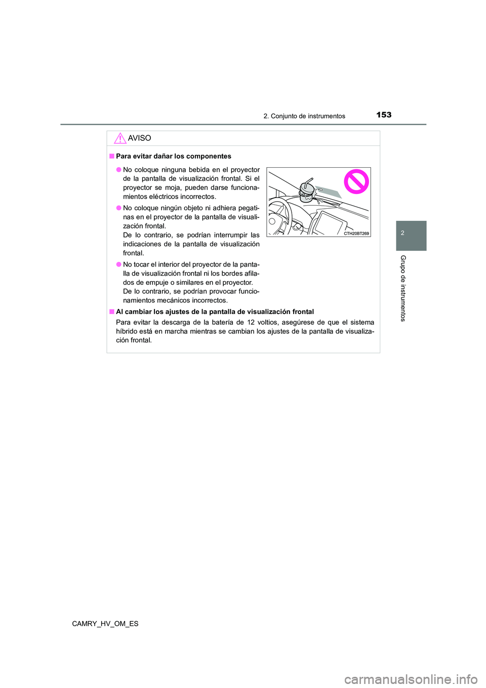 TOYOTA CAMRY 2022 Manual del propietario (in Spanish) 1532. Conjunto de instrumentos
2
Grupo de instrumentos
CAMRY_HV_OM_ES
AV I S O
■Para evitar dañar los componentes
■ Al cambiar los ajustes de la pantalla de visualización frontal
Para evitar l TOYOTA CAMRY 2022 Manual del propietario (in Spanish) 1532. Conjunto de instrumentos
2
Grupo de instrumentos
CAMRY_HV_OM_ES
AV I S O
■Para evitar dañar los componentes
■ Al cambiar los ajustes de la pantalla de visualización frontal
Para evitar l