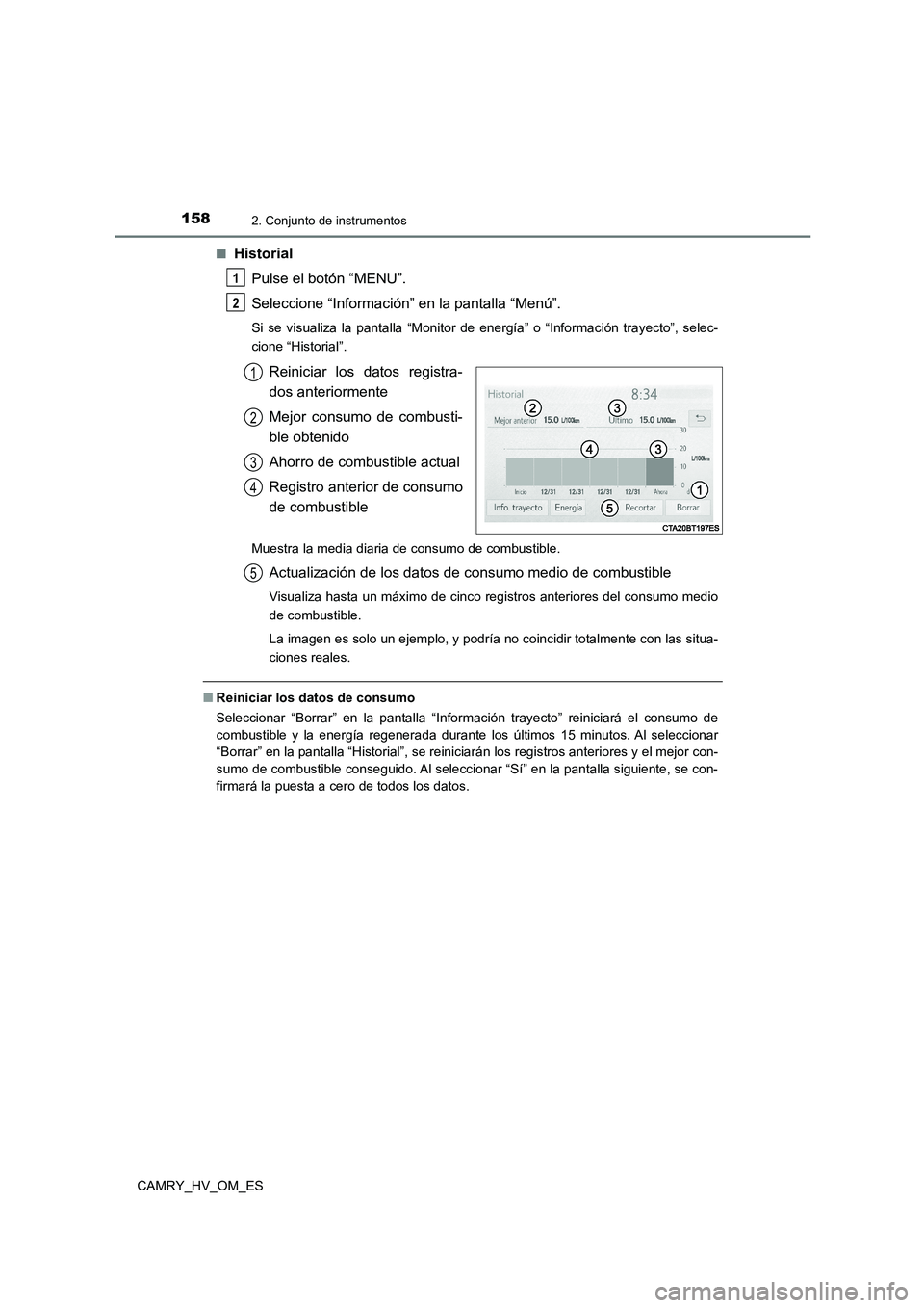 TOYOTA CAMRY 2022 Manual del propietario (in Spanish) 1582. Conjunto de instrumentos
CAMRY_HV_OM_ES
■Historial
Pulse el botón “MENU”.
Seleccione “Información” en la pantalla “Menú”.
Si se visualiza la pantalla “Monitor de energía” TOYOTA CAMRY 2022 Manual del propietario (in Spanish) 1582. Conjunto de instrumentos
CAMRY_HV_OM_ES
■Historial
Pulse el botón “MENU”.
Seleccione “Información” en la pantalla “Menú”.
Si se visualiza la pantalla “Monitor de energía”