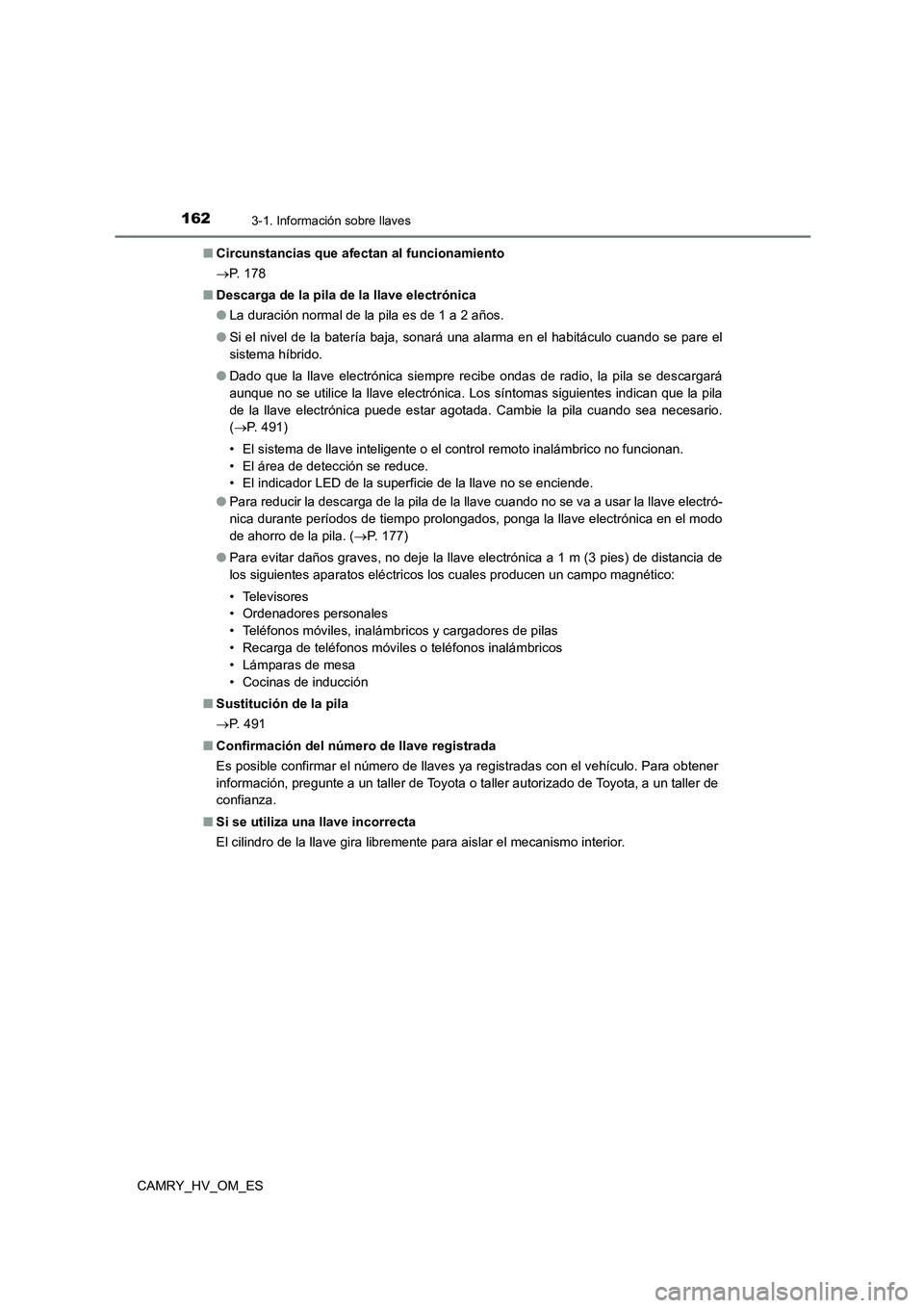TOYOTA CAMRY 2022  Manual del propietario (in Spanish) 1623-1. Información sobre llaves
CAMRY_HV_OM_ES 
■ Circunstancias que afectan al funcionamiento 
 P.  1 7 8 
■ Descarga de la pila de la llave electrónica 
● La duración normal de la pila 