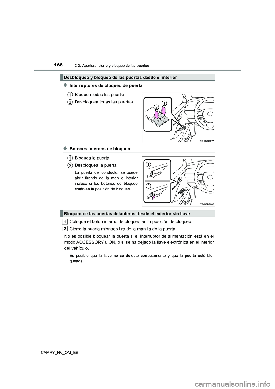 TOYOTA CAMRY 2022  Manual del propietario (in Spanish) 1663-2. Apertura, cierre y bloqueo de las puertas
CAMRY_HV_OM_ES
◆Interruptores de bloqueo de puerta 
Bloquea todas las puertas 
Desbloquea todas las puertas
◆Botones internos de bloqueo 
Bloquea 