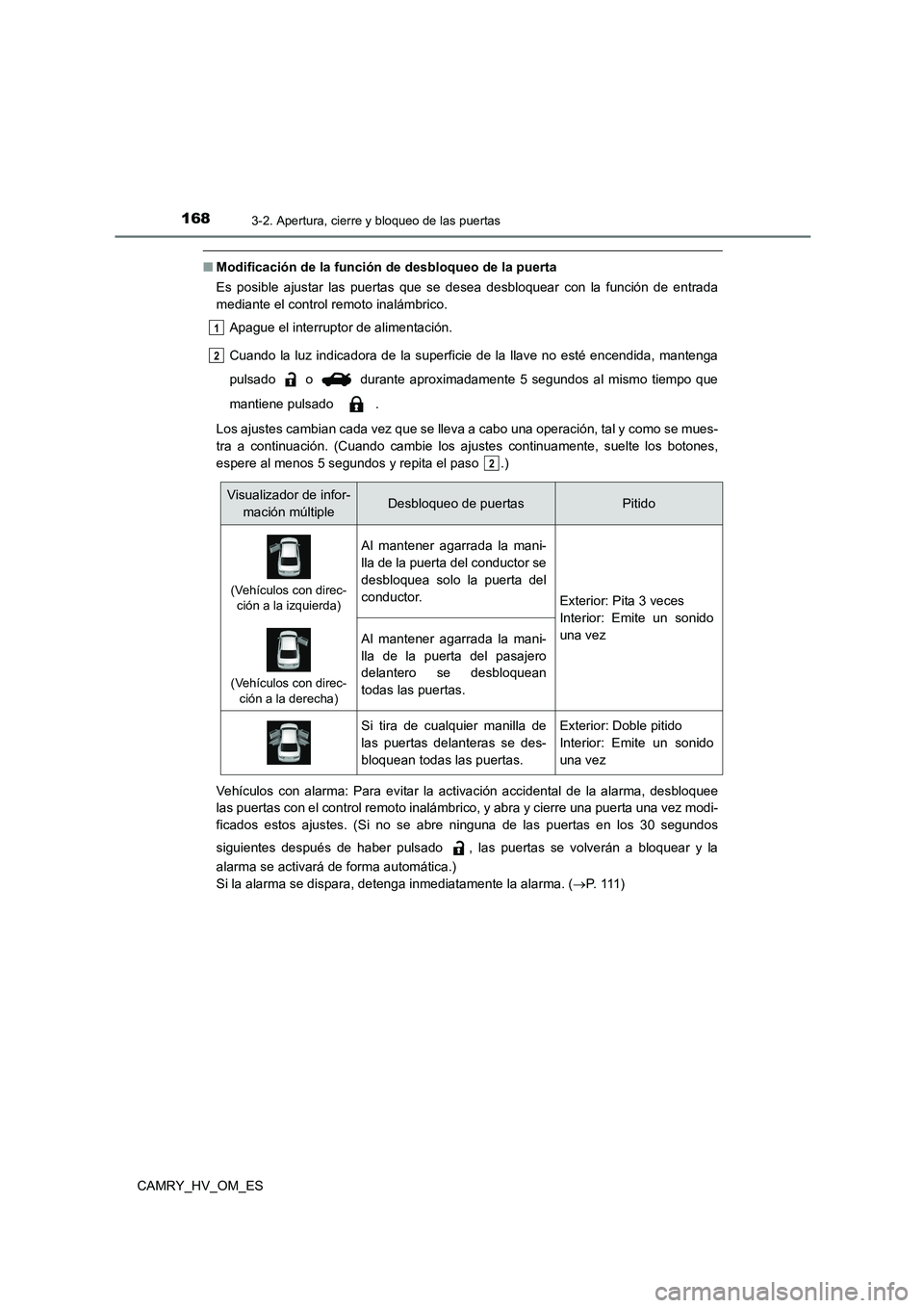 TOYOTA CAMRY 2022  Manual del propietario (in Spanish) 1683-2. Apertura, cierre y bloqueo de las puertas
CAMRY_HV_OM_ES
■Modificación de la función de desbloqueo de la puerta 
Es posible ajustar las puertas que se desea desbloquear con la función de 
