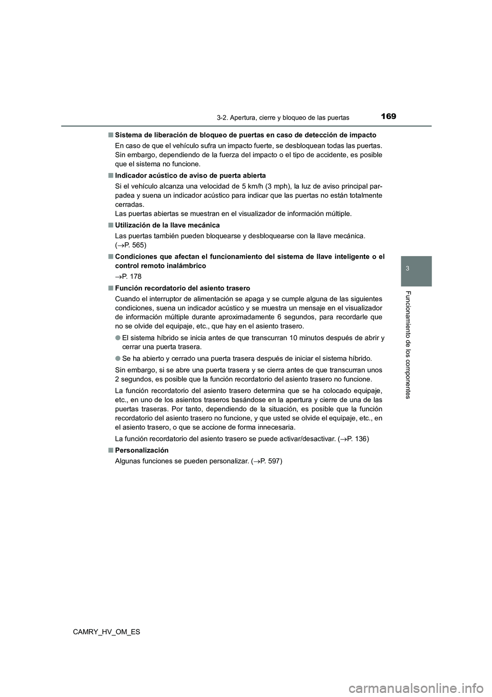 TOYOTA CAMRY 2022  Manual del propietario (in Spanish) 1693-2. Apertura, cierre y bloqueo de las puertas
3
Funcionamiento de los componentes
CAMRY_HV_OM_ES 
■ Sistema de liberación de bloqueo de puertas en caso de detección de impacto 
En caso de que 