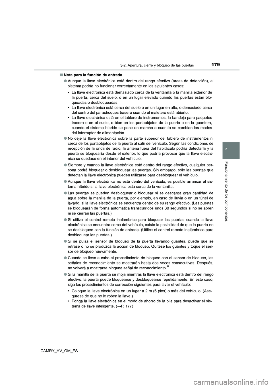 TOYOTA CAMRY 2022  Manual del propietario (in Spanish) 1793-2. Apertura, cierre y bloqueo de las puertas
3
Funcionamiento de los componentes
CAMRY_HV_OM_ES 
■ Nota para la función de entrada 
● Aunque la llave electrónica esté dentro del rango efec