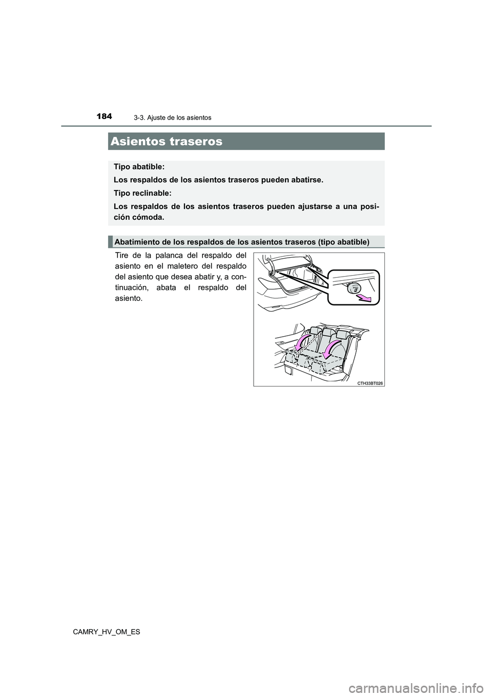 TOYOTA CAMRY 2022  Manual del propietario (in Spanish) 1843-3. Ajuste de los asientos
CAMRY_HV_OM_ES
Tire de la palanca del respaldo del 
asiento en el maletero del respaldo
del asiento que desea abatir y, a con- 
tinuación, abata el respaldo del 
asient
