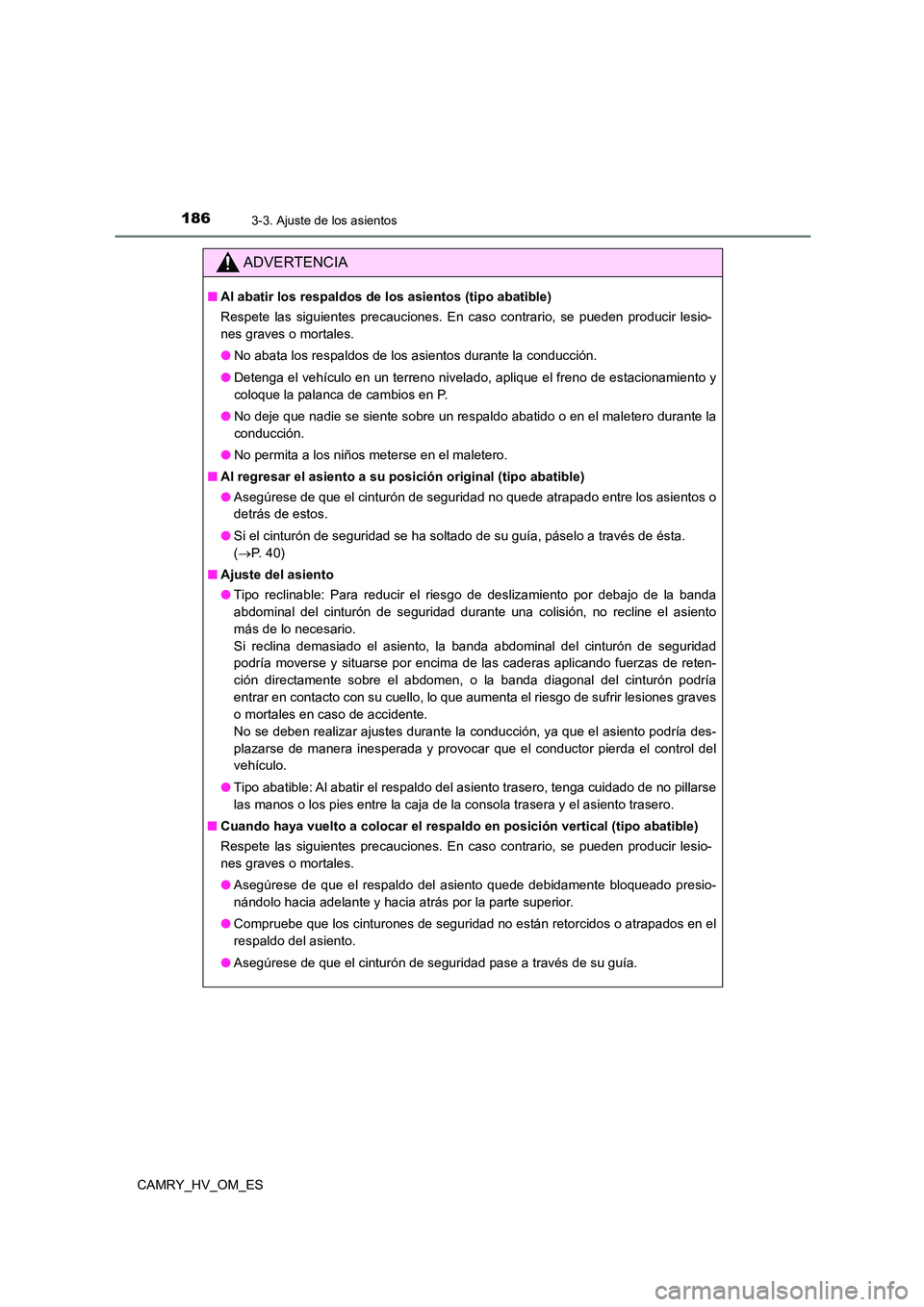 TOYOTA CAMRY 2022  Manual del propietario (in Spanish) 1863-3. Ajuste de los asientos
CAMRY_HV_OM_ES
ADVERTENCIA
■Al abatir los respaldos de los asientos (tipo abatible) 
Respete las siguientes precauciones. En caso contrario, se pueden producir lesio- 