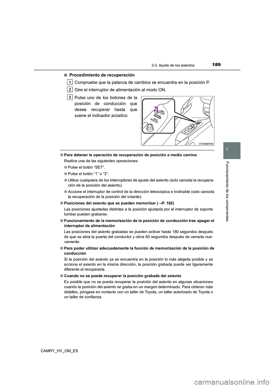 TOYOTA CAMRY 2022 Manual del propietario (in Spanish) 1893-3. Ajuste de los asientos
3
Funcionamiento de los componentes
CAMRY_HV_OM_ES
■Procedimiento de recuperación
Compruebe que la palanca de cambios se encuentra en la posición P.
Gire el interr TOYOTA CAMRY 2022 Manual del propietario (in Spanish) 1893-3. Ajuste de los asientos
3
Funcionamiento de los componentes
CAMRY_HV_OM_ES
■Procedimiento de recuperación
Compruebe que la palanca de cambios se encuentra en la posición P.
Gire el interr