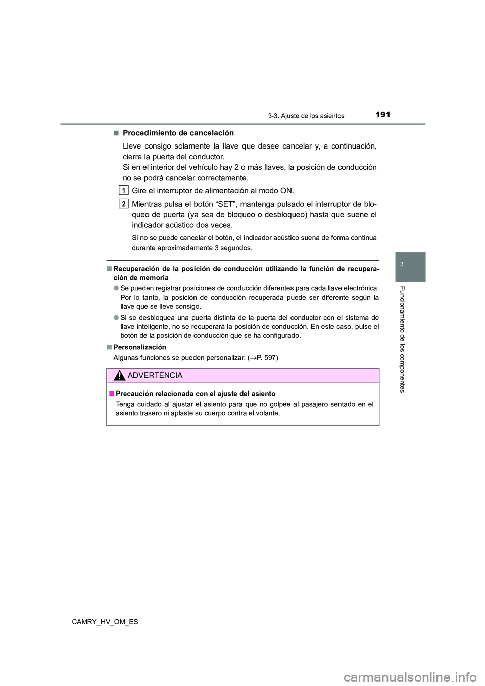 TOYOTA CAMRY 2022 Manual del propietario (in Spanish) 1913-3. Ajuste de los asientos
3
Funcionamiento de los componentes
CAMRY_HV_OM_ES
■Procedimiento de cancelación
Lleve consigo solamente la llave que desee cancelar y, a continuación,
cierre la TOYOTA CAMRY 2022 Manual del propietario (in Spanish) 1913-3. Ajuste de los asientos
3
Funcionamiento de los componentes
CAMRY_HV_OM_ES
■Procedimiento de cancelación
Lleve consigo solamente la llave que desee cancelar y, a continuación,
cierre la