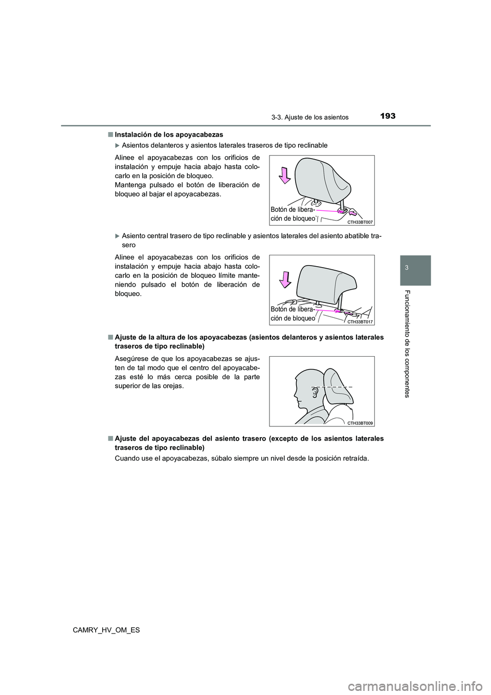TOYOTA CAMRY 2022 Manual del propietario (in Spanish) 1933-3. Ajuste de los asientos
3
Funcionamiento de los componentes
CAMRY_HV_OM_ES
■ Instalación de los apoyacabezas
Asientos delanteros y asientos laterales traseros de tipo reclinable
Asien TOYOTA CAMRY 2022 Manual del propietario (in Spanish) 1933-3. Ajuste de los asientos
3
Funcionamiento de los componentes
CAMRY_HV_OM_ES
■ Instalación de los apoyacabezas
Asientos delanteros y asientos laterales traseros de tipo reclinable
Asien