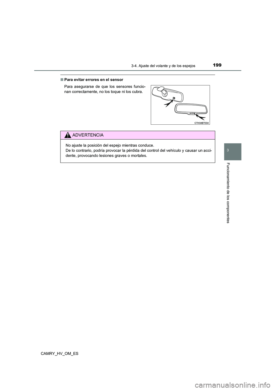 TOYOTA CAMRY 2022 Manual del propietario (in Spanish) 1993-4. Ajuste del volante y de los espejos
3
Funcionamiento de los componentes
CAMRY_HV_OM_ES
■Para evitar errores en el sensor
Para asegurarse de que los sensores funcio-
nan correctamente, no l TOYOTA CAMRY 2022 Manual del propietario (in Spanish) 1993-4. Ajuste del volante y de los espejos
3
Funcionamiento de los componentes
CAMRY_HV_OM_ES
■Para evitar errores en el sensor
Para asegurarse de que los sensores funcio-
nan correctamente, no l