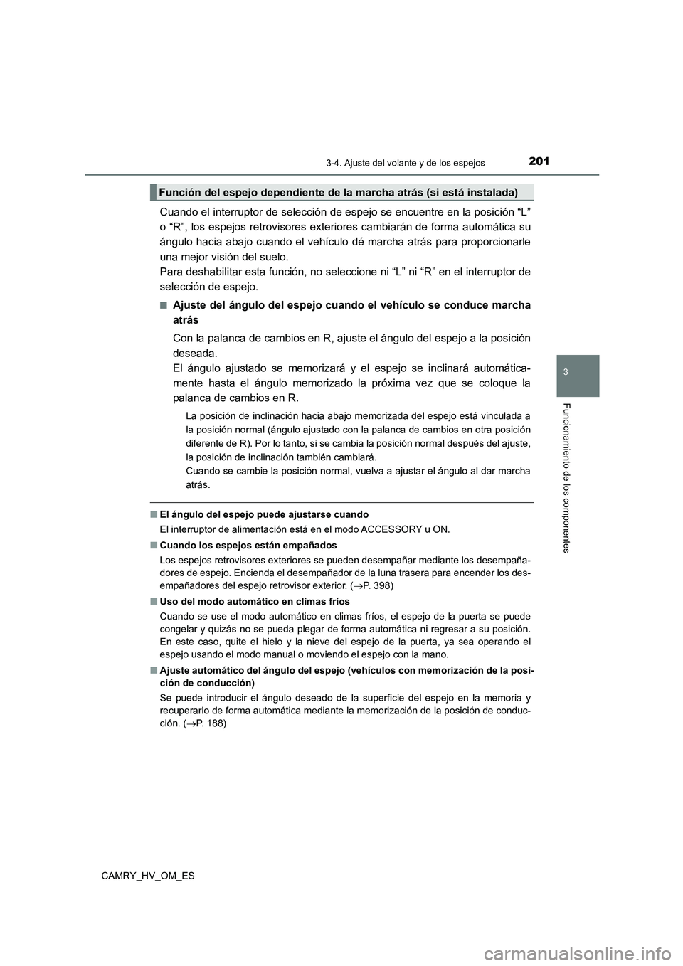 TOYOTA CAMRY 2022 Manual del propietario (in Spanish) 2013-4. Ajuste del volante y de los espejos
3
Funcionamiento de los componentes
CAMRY_HV_OM_ES
Cuando el interruptor de selección de espejo se encuentre en la posición “L”
o “R”, los espejo TOYOTA CAMRY 2022 Manual del propietario (in Spanish) 2013-4. Ajuste del volante y de los espejos
3
Funcionamiento de los componentes
CAMRY_HV_OM_ES
Cuando el interruptor de selección de espejo se encuentre en la posición “L”
o “R”, los espejo