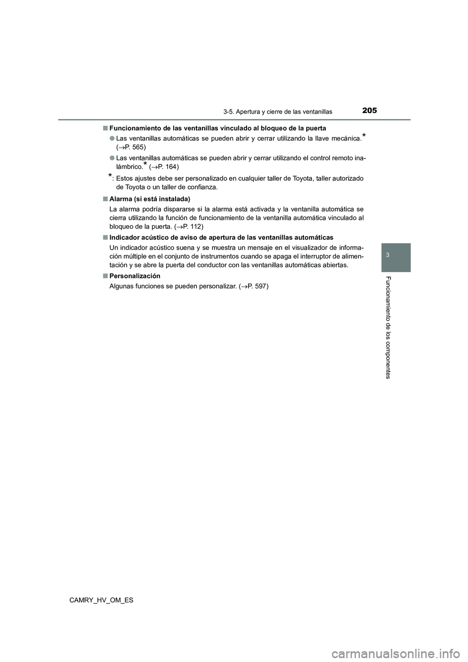 TOYOTA CAMRY 2022 Manual del propietario (in Spanish) 2053-5. Apertura y cierre de las ventanillas
3
Funcionamiento de los componentes
CAMRY_HV_OM_ES
■ Funcionamiento de las ventanillas vinculado al bloqueo de la puerta
● Las ventanillas automátic TOYOTA CAMRY 2022 Manual del propietario (in Spanish) 2053-5. Apertura y cierre de las ventanillas
3
Funcionamiento de los componentes
CAMRY_HV_OM_ES
■ Funcionamiento de las ventanillas vinculado al bloqueo de la puerta
● Las ventanillas automátic