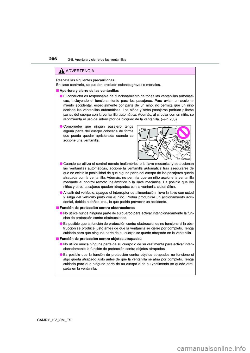 TOYOTA CAMRY 2022 Manual del propietario (in Spanish) 2063-5. Apertura y cierre de las ventanillas
CAMRY_HV_OM_ES
ADVERTENCIA
Respete las siguientes precauciones.
En caso contrario, se pueden producir lesiones graves o mortales.
■ Apertura y cierre TOYOTA CAMRY 2022 Manual del propietario (in Spanish) 2063-5. Apertura y cierre de las ventanillas
CAMRY_HV_OM_ES
ADVERTENCIA
Respete las siguientes precauciones.
En caso contrario, se pueden producir lesiones graves o mortales.
■ Apertura y cierre