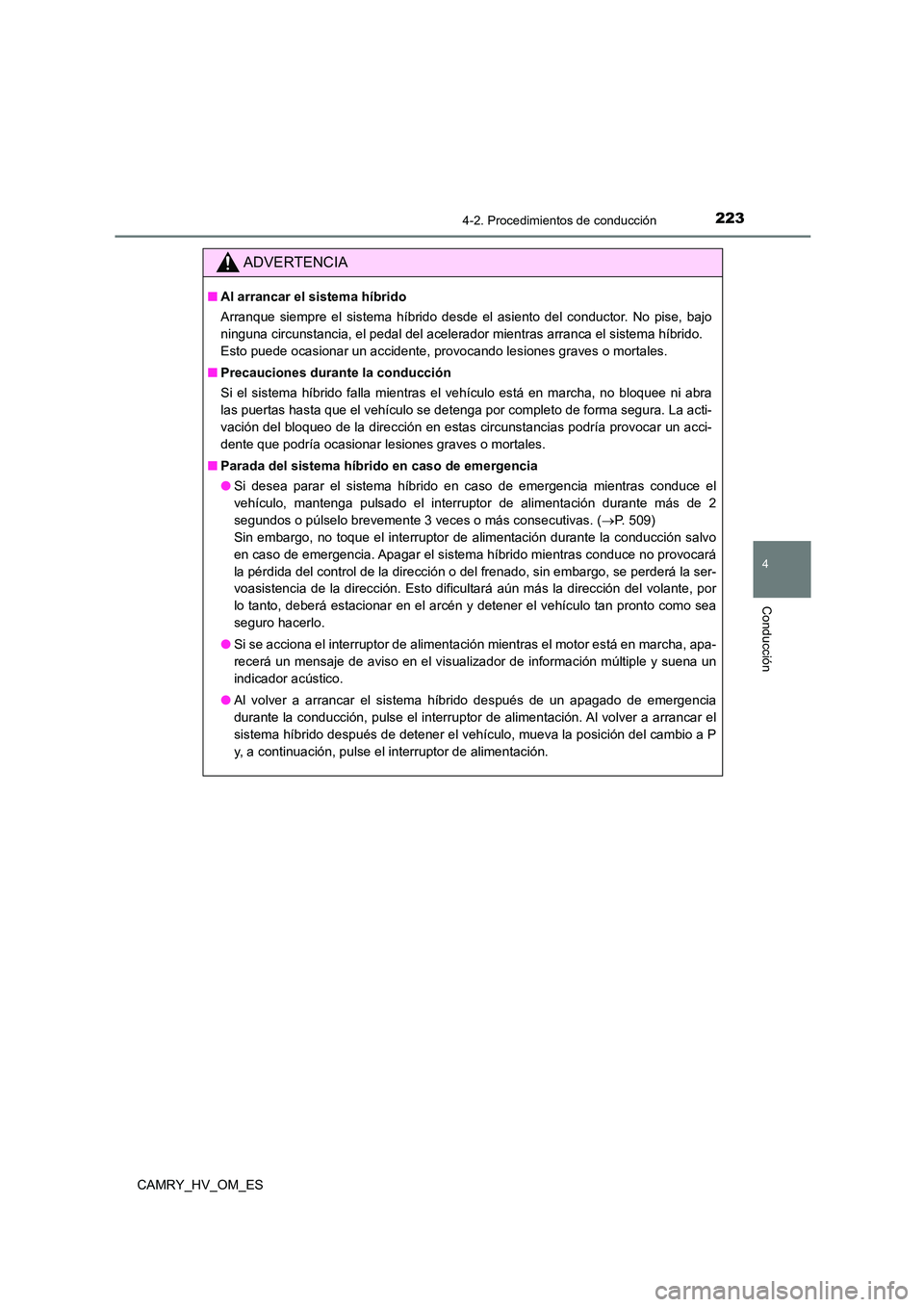 TOYOTA CAMRY 2022 Manual del propietario (in Spanish) 2234-2. Procedimientos de conducción
4
Conducción
CAMRY_HV_OM_ES
ADVERTENCIA
■Al arrancar el sistema híbrido
Arranque siempre el sistema híbrido desde el asiento del conductor. No pise, bajo
n TOYOTA CAMRY 2022 Manual del propietario (in Spanish) 2234-2. Procedimientos de conducción
4
Conducción
CAMRY_HV_OM_ES
ADVERTENCIA
■Al arrancar el sistema híbrido
Arranque siempre el sistema híbrido desde el asiento del conductor. No pise, bajo
n
