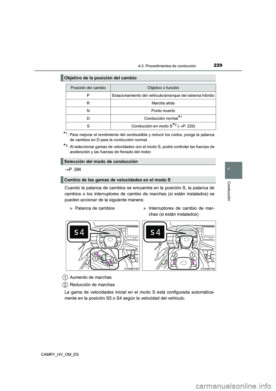 TOYOTA CAMRY 2022 Manual del propietario (in Spanish) 2294-2. Procedimientos de conducción
4
Conducción
CAMRY_HV_OM_ES
*1: Para mejorar el rendimiento del combustible y reducir los ruidos, ponga la palanca
de cambios en D para la conducción normal.
* TOYOTA CAMRY 2022 Manual del propietario (in Spanish) 2294-2. Procedimientos de conducción
4
Conducción
CAMRY_HV_OM_ES
*1: Para mejorar el rendimiento del combustible y reducir los ruidos, ponga la palanca
de cambios en D para la conducción normal.
*