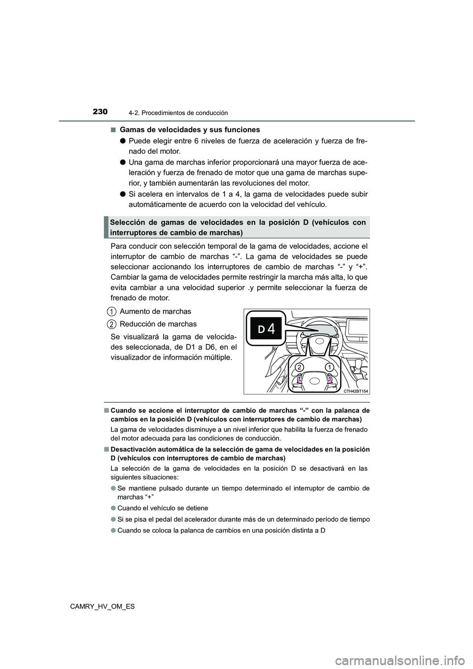 TOYOTA CAMRY 2022 Manual del propietario (in Spanish) 2304-2. Procedimientos de conducción
CAMRY_HV_OM_ES
■Gamas de velocidades y sus funciones
● Puede elegir entre 6 niveles de fuerza de aceleración y fuerza de fre-
nado del motor.
● Una gam TOYOTA CAMRY 2022 Manual del propietario (in Spanish) 2304-2. Procedimientos de conducción
CAMRY_HV_OM_ES
■Gamas de velocidades y sus funciones
● Puede elegir entre 6 niveles de fuerza de aceleración y fuerza de fre-
nado del motor.
● Una gam