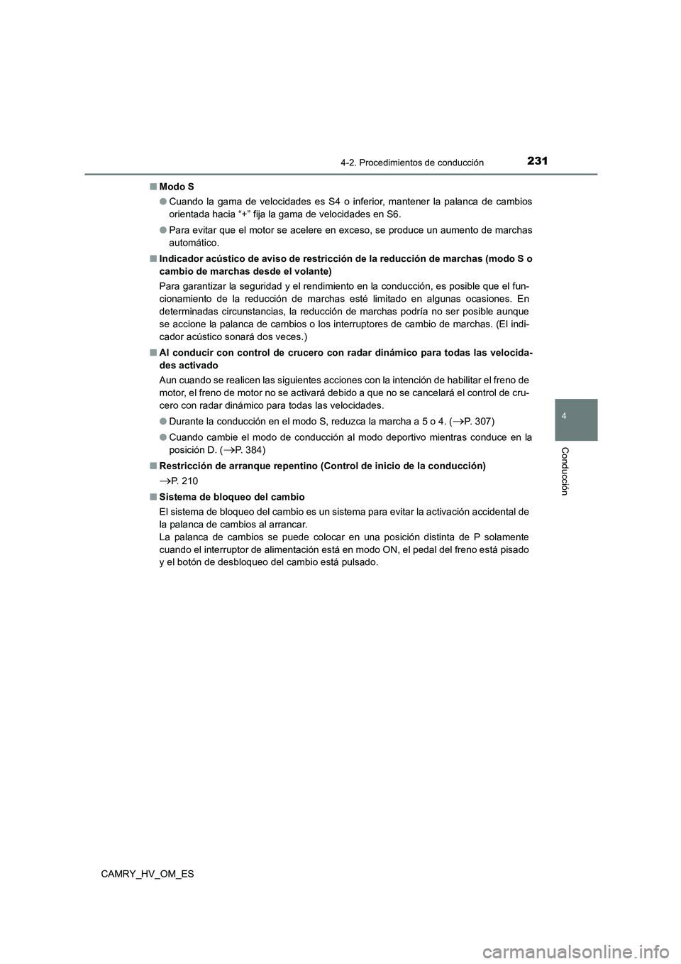 TOYOTA CAMRY 2022 Manual del propietario (in Spanish) 2314-2. Procedimientos de conducción
4
Conducción
CAMRY_HV_OM_ES
■ Modo S
● Cuando la gama de velocidades es S4 o inferior, mantener la palanca de cambios
orientada hacia “+” fija la gama TOYOTA CAMRY 2022 Manual del propietario (in Spanish) 2314-2. Procedimientos de conducción
4
Conducción
CAMRY_HV_OM_ES
■ Modo S
● Cuando la gama de velocidades es S4 o inferior, mantener la palanca de cambios
orientada hacia “+” fija la gama