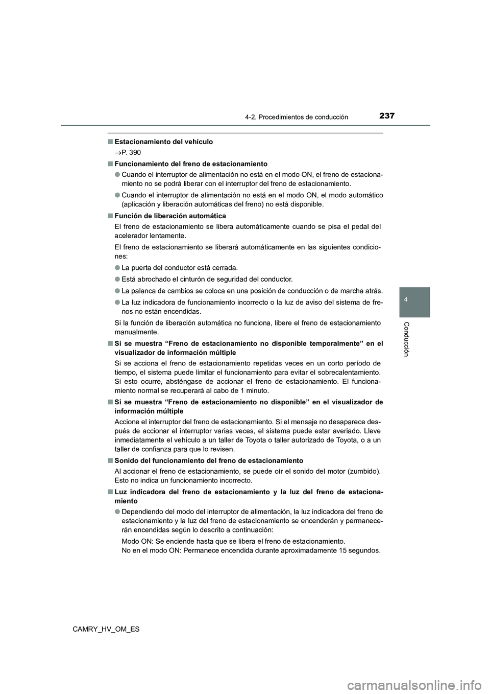 TOYOTA CAMRY 2022 Manual del propietario (in Spanish) 2374-2. Procedimientos de conducción
4
Conducción
CAMRY_HV_OM_ES
■Estacionamiento del vehículo
P. 3 9 0
■ Funcionamiento del freno de estacionamiento
● Cuando el interruptor de alimen TOYOTA CAMRY 2022 Manual del propietario (in Spanish) 2374-2. Procedimientos de conducción
4
Conducción
CAMRY_HV_OM_ES
■Estacionamiento del vehículo
P. 3 9 0
■ Funcionamiento del freno de estacionamiento
● Cuando el interruptor de alimen