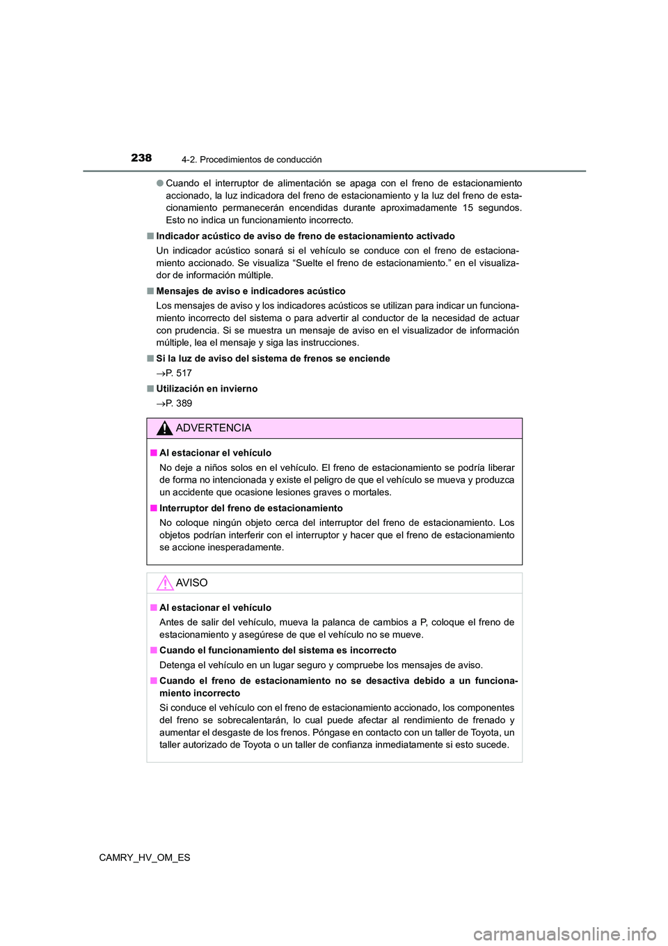 TOYOTA CAMRY 2022 Manual del propietario (in Spanish) 2384-2. Procedimientos de conducción
CAMRY_HV_OM_ES
● Cuando el interruptor de alimentación se apaga con el freno de estacionamiento
accionado, la luz indicadora del freno de estacionamiento y l TOYOTA CAMRY 2022 Manual del propietario (in Spanish) 2384-2. Procedimientos de conducción
CAMRY_HV_OM_ES
● Cuando el interruptor de alimentación se apaga con el freno de estacionamiento
accionado, la luz indicadora del freno de estacionamiento y l