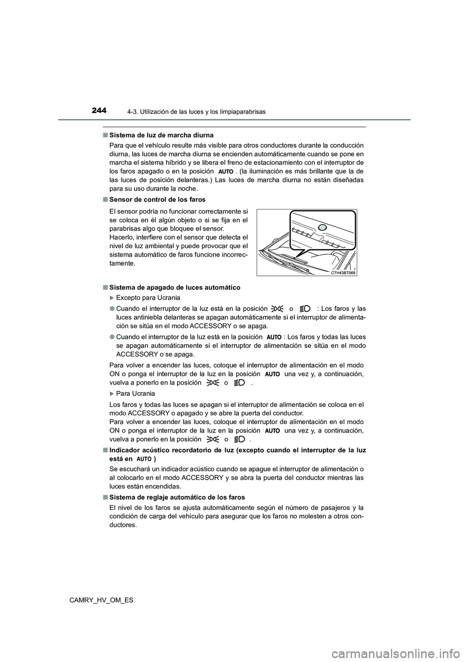 TOYOTA CAMRY 2022 Manual del propietario (in Spanish) 2444-3. Utilización de las luces y los limpiaparabrisas
CAMRY_HV_OM_ES
■Sistema de luz de marcha diurna
Para que el vehículo resulte más visible para otros conductores durante la conducción
di TOYOTA CAMRY 2022 Manual del propietario (in Spanish) 2444-3. Utilización de las luces y los limpiaparabrisas
CAMRY_HV_OM_ES
■Sistema de luz de marcha diurna
Para que el vehículo resulte más visible para otros conductores durante la conducción
di