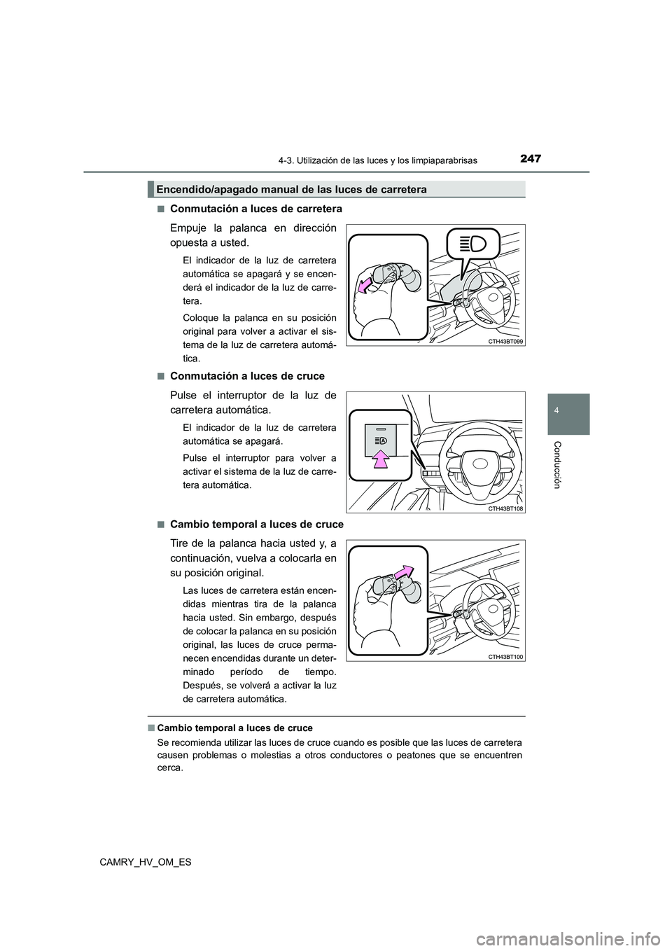 TOYOTA CAMRY 2022 Manual del propietario (in Spanish) 2474-3. Utilización de las luces y los limpiaparabrisas
4
Conducción
CAMRY_HV_OM_ES
■Conmutación a luces de carretera
Empuje la palanca en dirección
opuesta a usted.
El indicador de la luz de TOYOTA CAMRY 2022 Manual del propietario (in Spanish) 2474-3. Utilización de las luces y los limpiaparabrisas
4
Conducción
CAMRY_HV_OM_ES
■Conmutación a luces de carretera
Empuje la palanca en dirección
opuesta a usted.
El indicador de la luz de