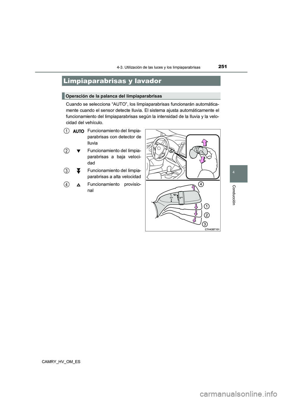 TOYOTA CAMRY 2022 Manual del propietario (in Spanish) 2514-3. Utilización de las luces y los limpiaparabrisas
4
Conducción
CAMRY_HV_OM_ES
Cuando se selecciona “AUTO”, los limpiaparabrisas funcionarán automática-
mente cuando el sensor detecte ll TOYOTA CAMRY 2022 Manual del propietario (in Spanish) 2514-3. Utilización de las luces y los limpiaparabrisas
4
Conducción
CAMRY_HV_OM_ES
Cuando se selecciona “AUTO”, los limpiaparabrisas funcionarán automática-
mente cuando el sensor detecte ll