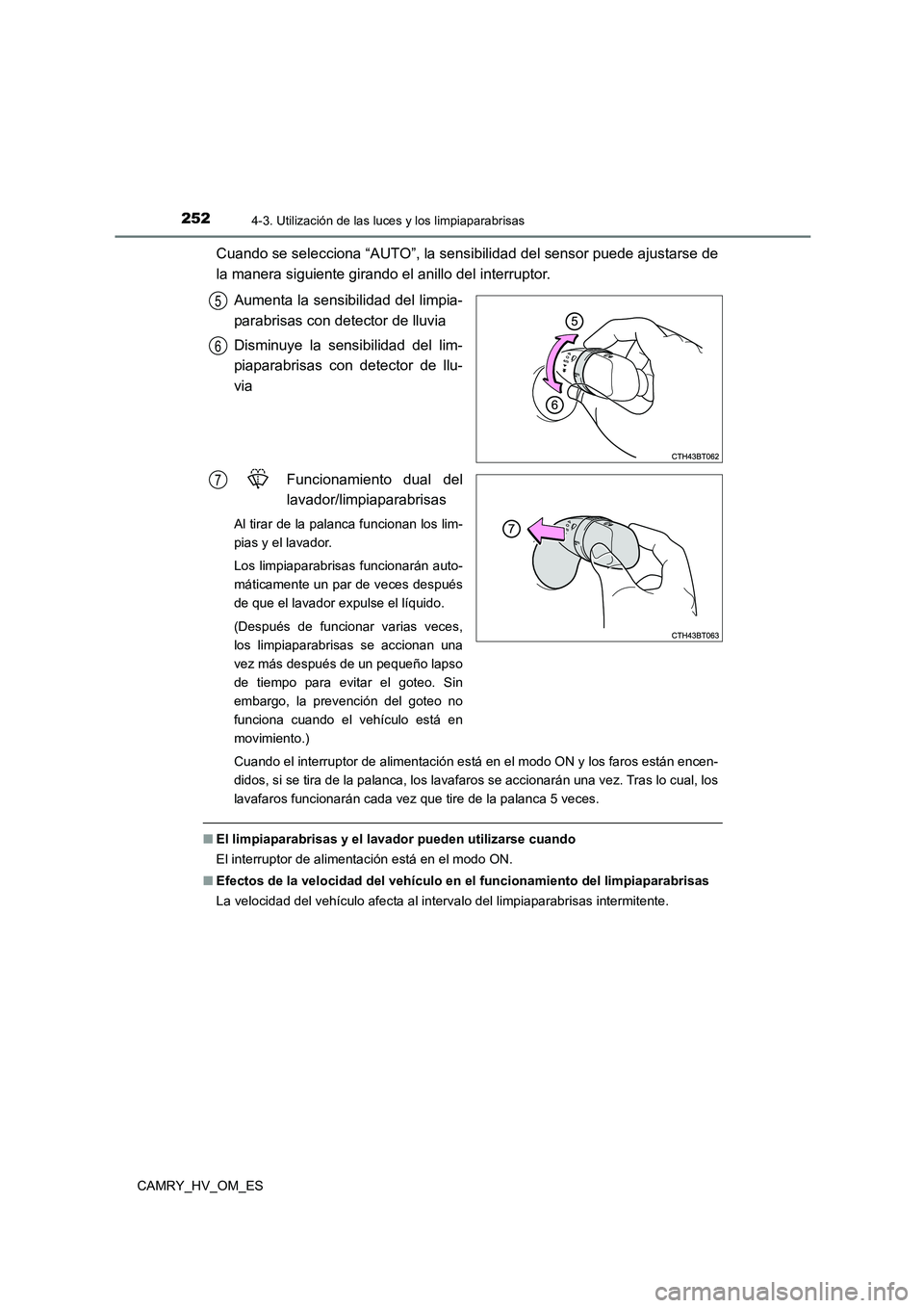 TOYOTA CAMRY 2022 Manual del propietario (in Spanish) 2524-3. Utilización de las luces y los limpiaparabrisas
CAMRY_HV_OM_ES
Cuando se selecciona “AUTO”, la sensibilidad del sensor puede ajustarse de
la manera siguiente girando el anillo del interr TOYOTA CAMRY 2022 Manual del propietario (in Spanish) 2524-3. Utilización de las luces y los limpiaparabrisas
CAMRY_HV_OM_ES
Cuando se selecciona “AUTO”, la sensibilidad del sensor puede ajustarse de
la manera siguiente girando el anillo del interr