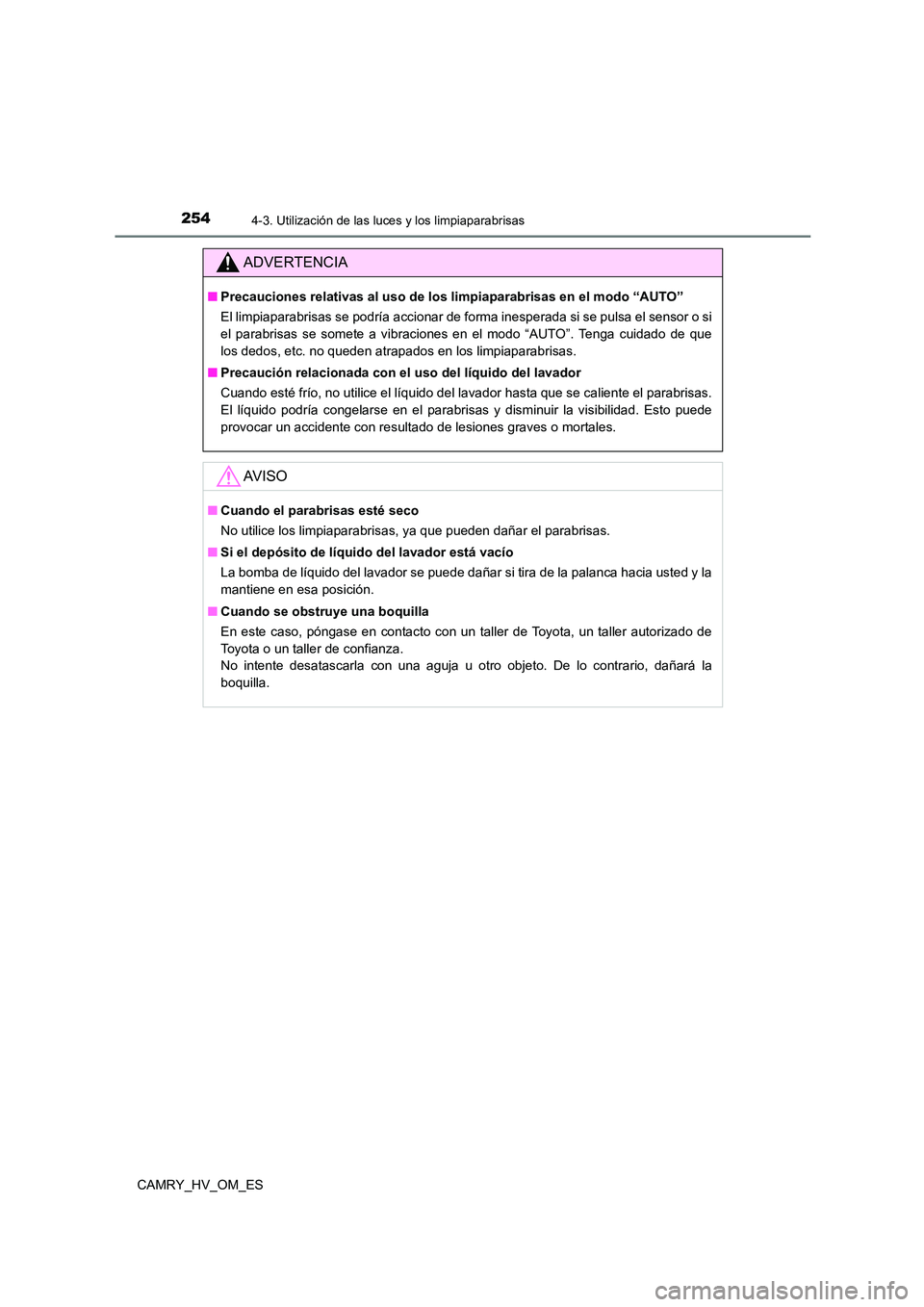 TOYOTA CAMRY 2022 Manual del propietario (in Spanish) 2544-3. Utilización de las luces y los limpiaparabrisas
CAMRY_HV_OM_ES
ADVERTENCIA
■Precauciones relativas al uso de los limpiaparabrisas en el modo “AUTO”
El limpiaparabrisas se podría accio TOYOTA CAMRY 2022 Manual del propietario (in Spanish) 2544-3. Utilización de las luces y los limpiaparabrisas
CAMRY_HV_OM_ES
ADVERTENCIA
■Precauciones relativas al uso de los limpiaparabrisas en el modo “AUTO”
El limpiaparabrisas se podría accio