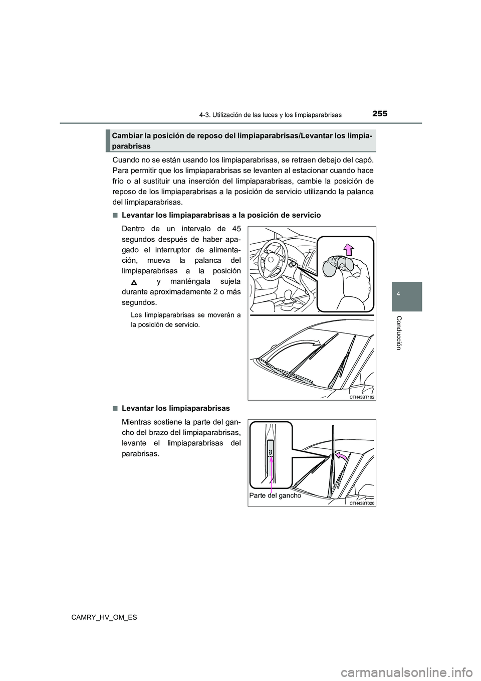 TOYOTA CAMRY 2022 Manual del propietario (in Spanish) 2554-3. Utilización de las luces y los limpiaparabrisas
4
Conducción
CAMRY_HV_OM_ES
Cuando no se están usando los limpiaparabrisas, se retraen debajo del capó.
Para permitir que los limpiaparabri TOYOTA CAMRY 2022 Manual del propietario (in Spanish) 2554-3. Utilización de las luces y los limpiaparabrisas
4
Conducción
CAMRY_HV_OM_ES
Cuando no se están usando los limpiaparabrisas, se retraen debajo del capó.
Para permitir que los limpiaparabri