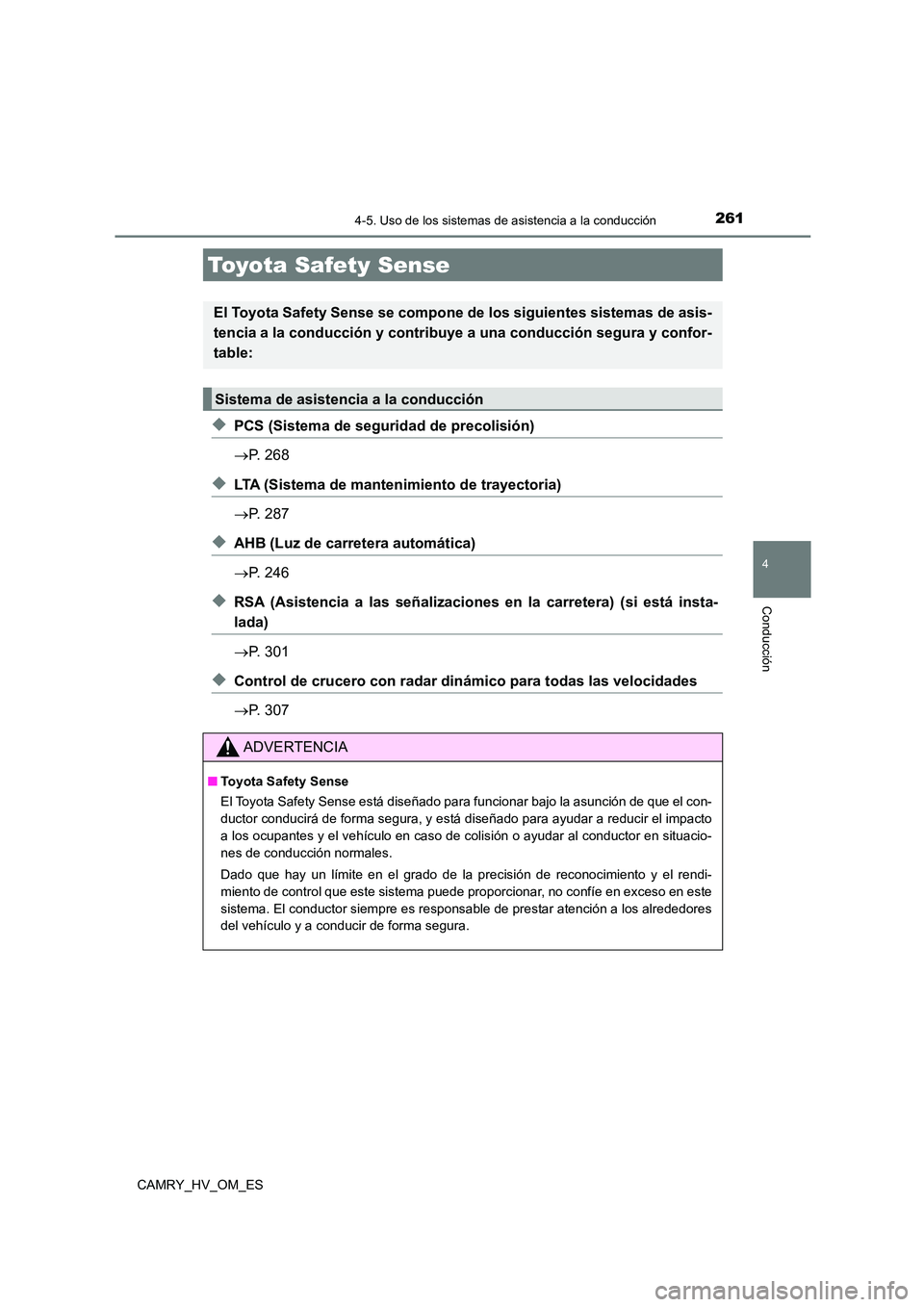 TOYOTA CAMRY 2022 Manual del propietario (in Spanish) 261
4
Conducción
CAMRY_HV_OM_ES
4-5. Uso de los sistemas de asistencia a la conducción
◆PCS (Sistema de seguridad de precolisión)
P. 268
◆LTA (Sistema de mantenimiento de trayectoria)
TOYOTA CAMRY 2022 Manual del propietario (in Spanish) 261
4
Conducción
CAMRY_HV_OM_ES
4-5. Uso de los sistemas de asistencia a la conducción
◆PCS (Sistema de seguridad de precolisión)
P. 268
◆LTA (Sistema de mantenimiento de trayectoria)
