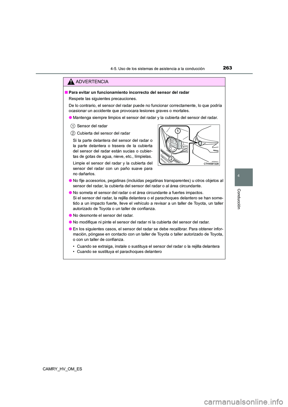 TOYOTA CAMRY 2022 Manual del propietario (in Spanish) 2634-5. Uso de los sistemas de asistencia a la conducción
4
Conducción
CAMRY_HV_OM_ES
ADVERTENCIA
■Para evitar un funcionamiento incorrecto del sensor del radar
Respete las siguientes precaucione TOYOTA CAMRY 2022 Manual del propietario (in Spanish) 2634-5. Uso de los sistemas de asistencia a la conducción
4
Conducción
CAMRY_HV_OM_ES
ADVERTENCIA
■Para evitar un funcionamiento incorrecto del sensor del radar
Respete las siguientes precaucione